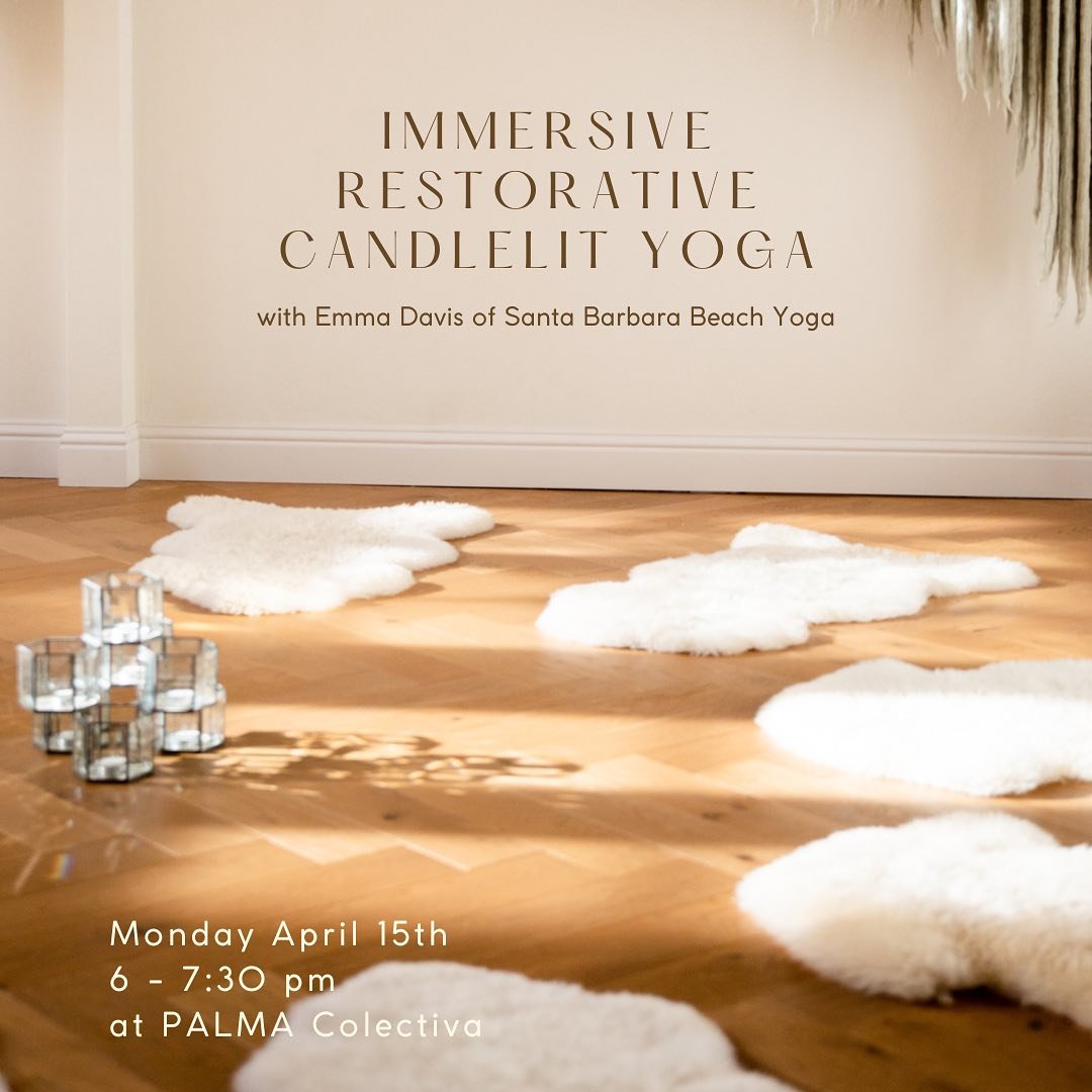 Immersive Restorative Candlelit Yoga ✨ Monday April 15th 6-7:30 pm with Emma of @santabarbarabeachyoga at PALMA Colectiva 

A deeply relaxing and immersive restorative yoga experience to awaken your senses while slowing it all down. Through the creat
