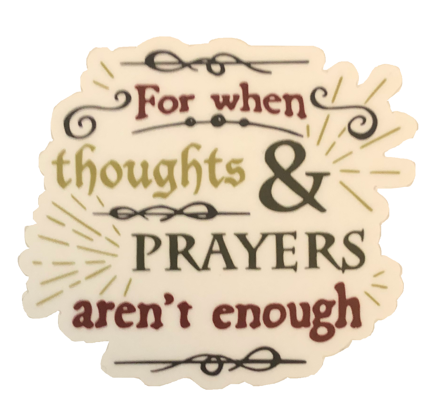 For When Thoughts and Prayers Aren't Enough Sticker