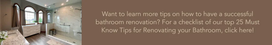 Download our guide that gives you 25 tips for renovating your bathroom.