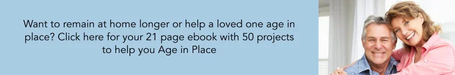 Download our free 21 page ebook with lots of ideas on how you can age in place.