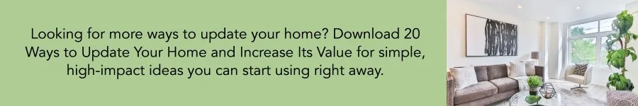 Download 20 Ways to Update Your Home and Increase Its Value for simple, high-impact home improvement ideas.