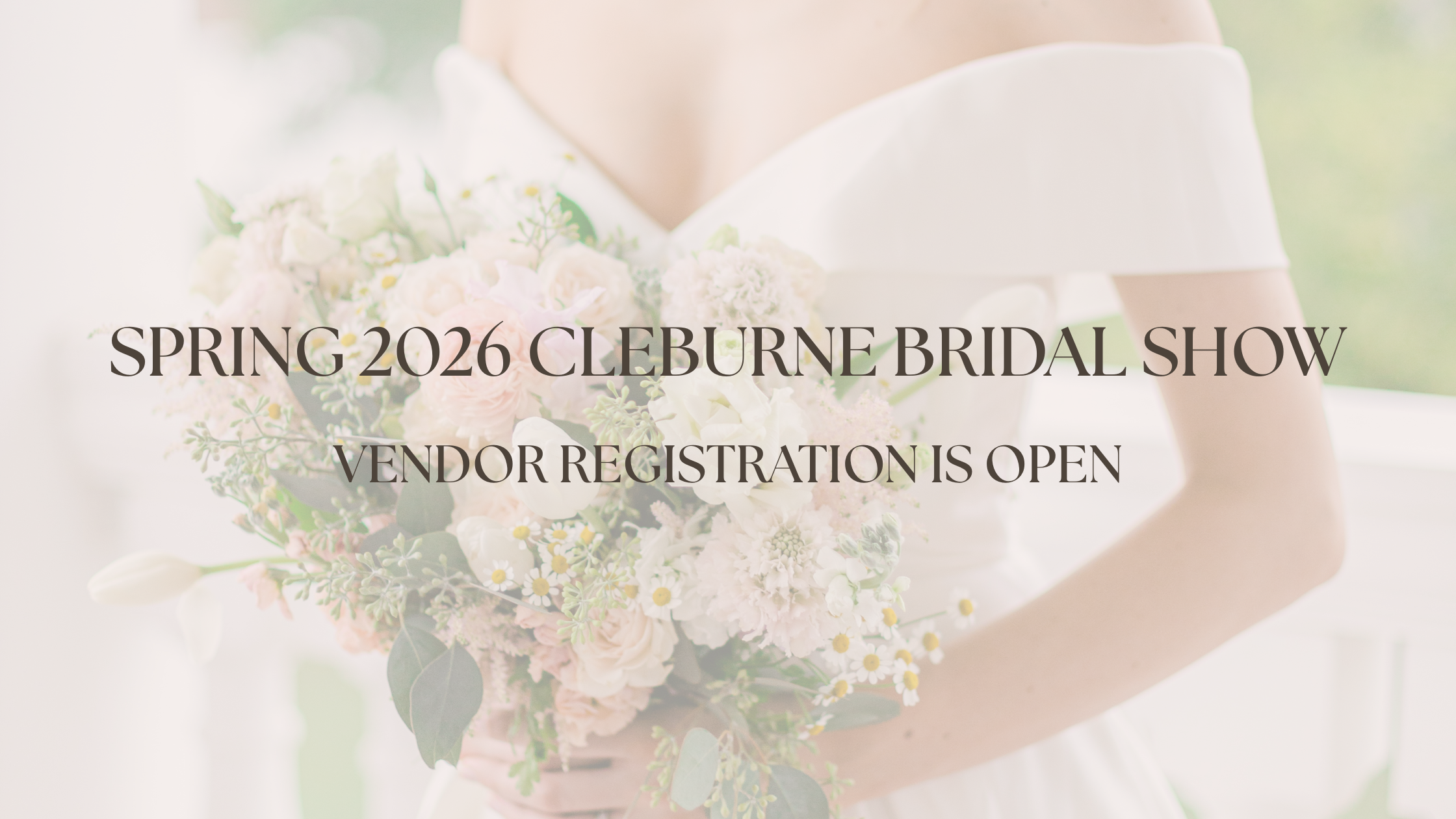 Promotional graphic for the Spring 2026 Cleburne Bridal Show featuring a bride with a pastel bouquet and announcing vendor registration is open, highlighting a bridal expo for wedding vendors and wedding professionals.