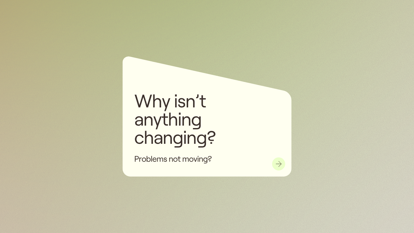 You know what your problem is… So why hasn’t anything changed?