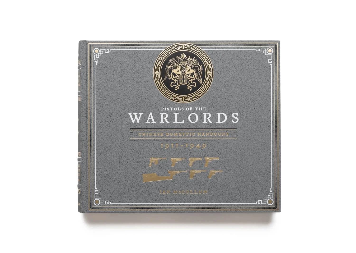 PISTOLS OF THE WARLORDS:
Chinese Domestic Handguns, 1911 – 1949