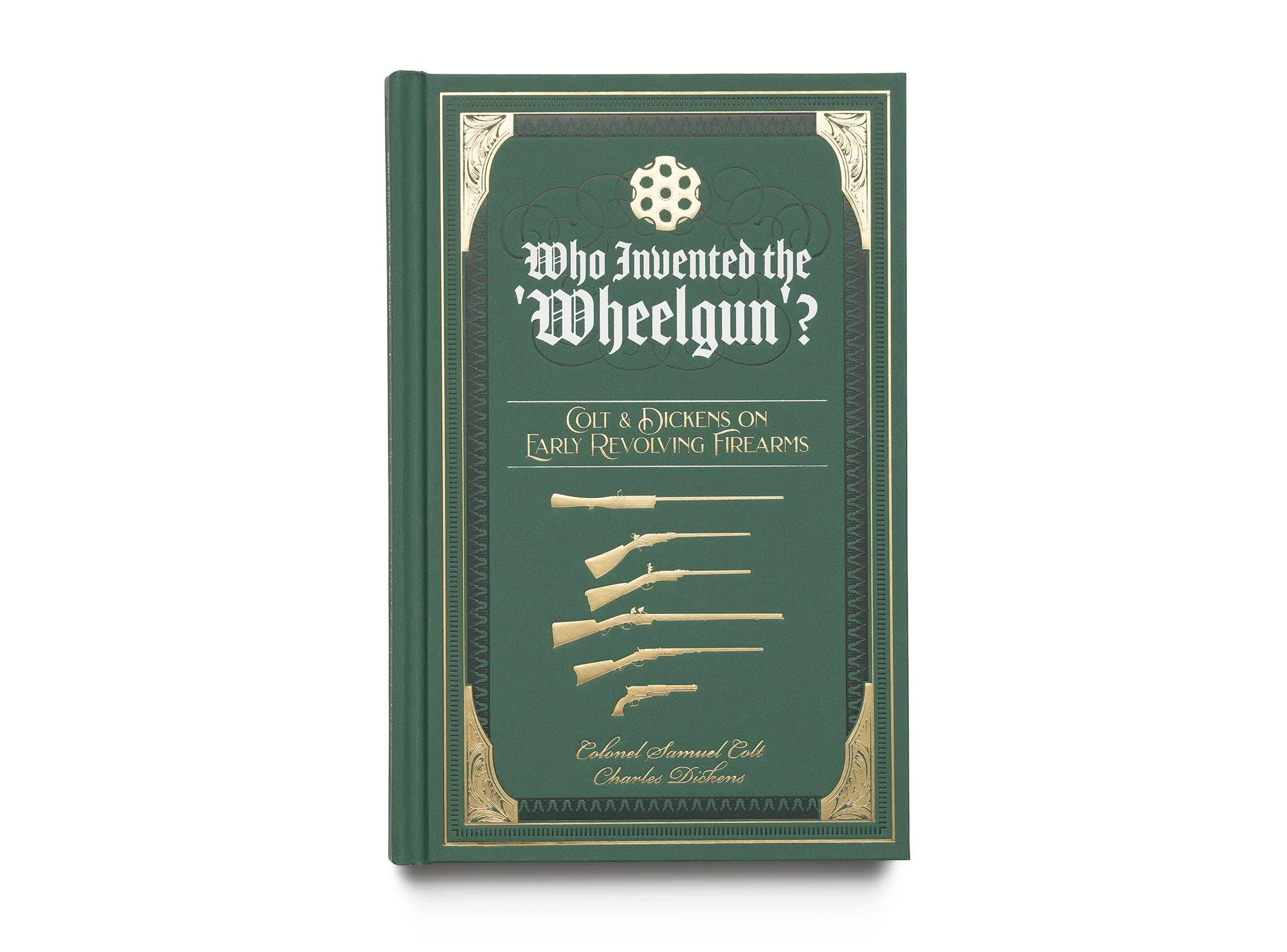 WHO INVENTED THE 'WHEELGUN'?:
Colt and Dickens on Early Revolving Firearms