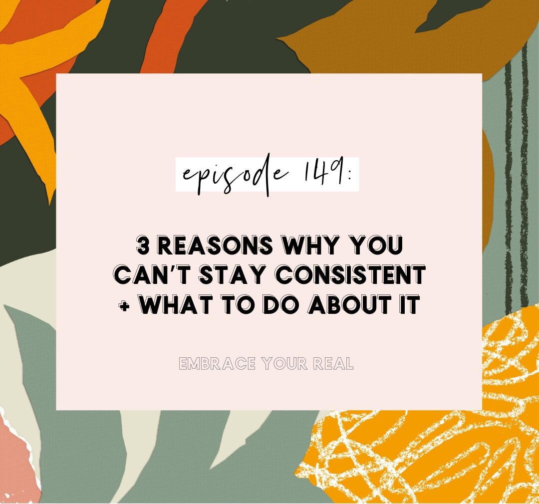 3 Reasons Why You Can’t Stay Consistent + What to Do About It
