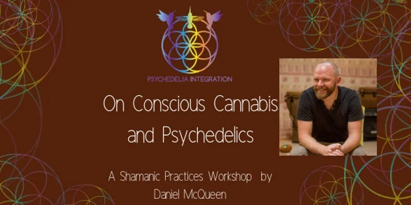 On Conscious Cannabis and Psychedelics: A Shamanic Practices Workshop with Daniel McQueen