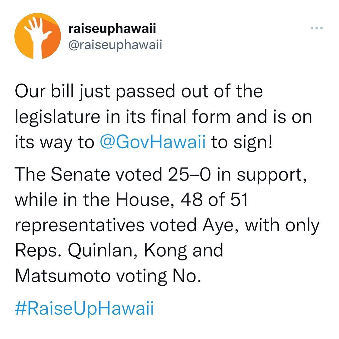 Our bill just passed out of the legislature in its final form and is on its way to @GovHawaii to sign! 

The Senate voted 25&ndash;0 in support, while in the House, 48 of 51 representatives voted Aye, with only Reps. Quinlan, Kong and Matsumoto votin