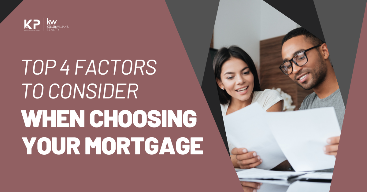 Top 4 Factors to Consider When Choosing Your Mortgage