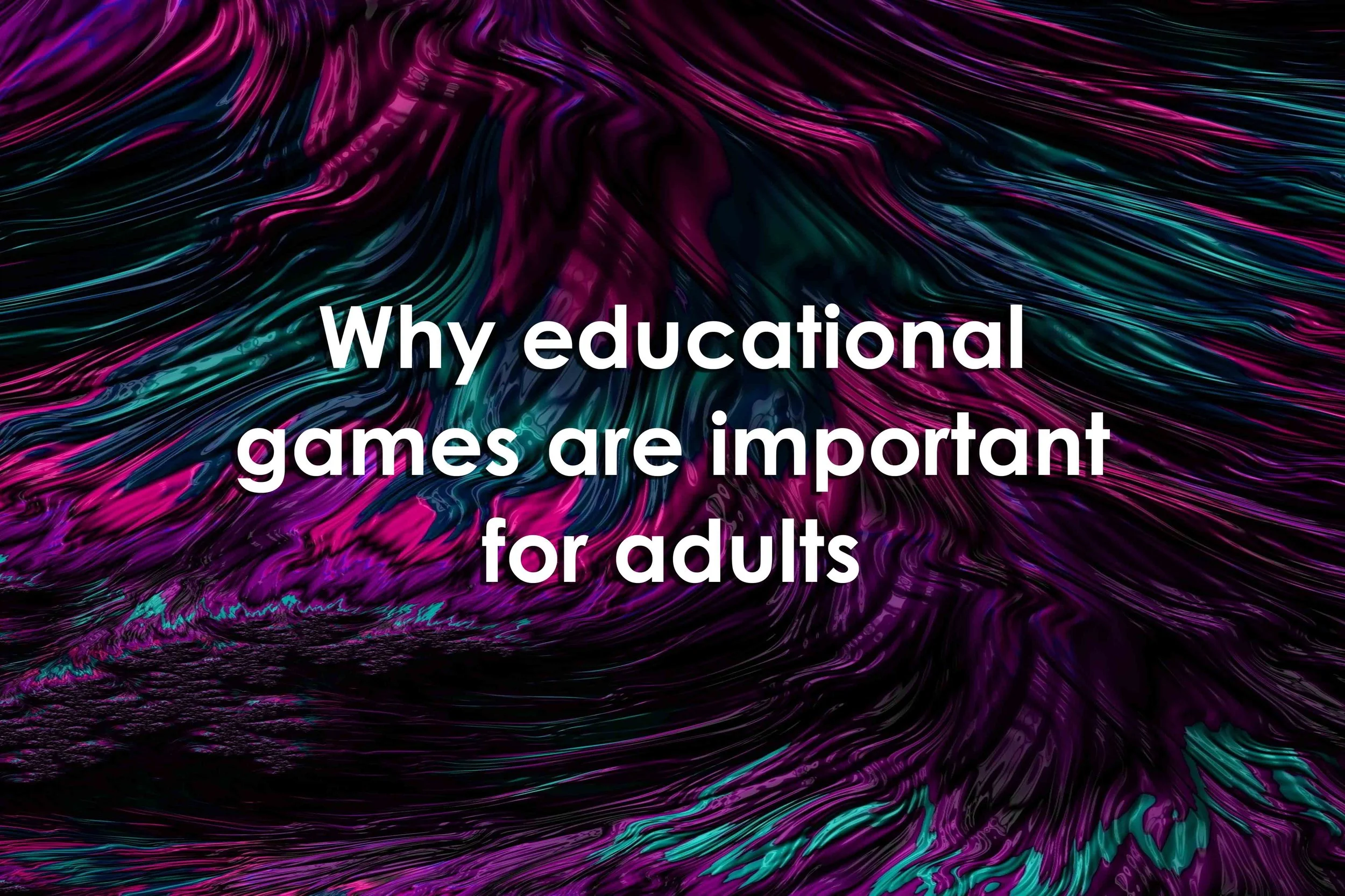 Why educational games are important for adults — University XP