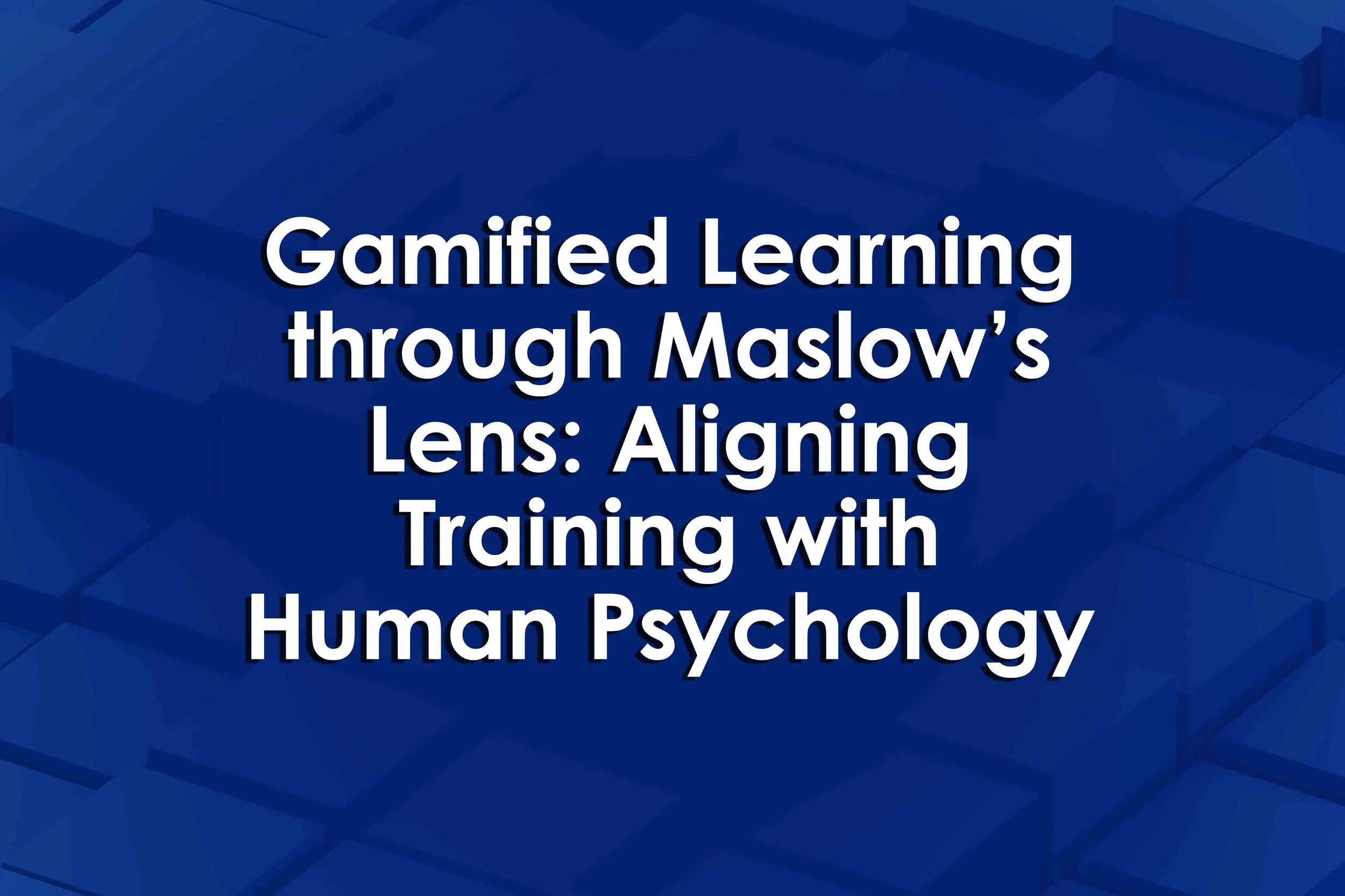 Gamified Learning through Maslow’s Lens: Aligning Training with Human Psychology