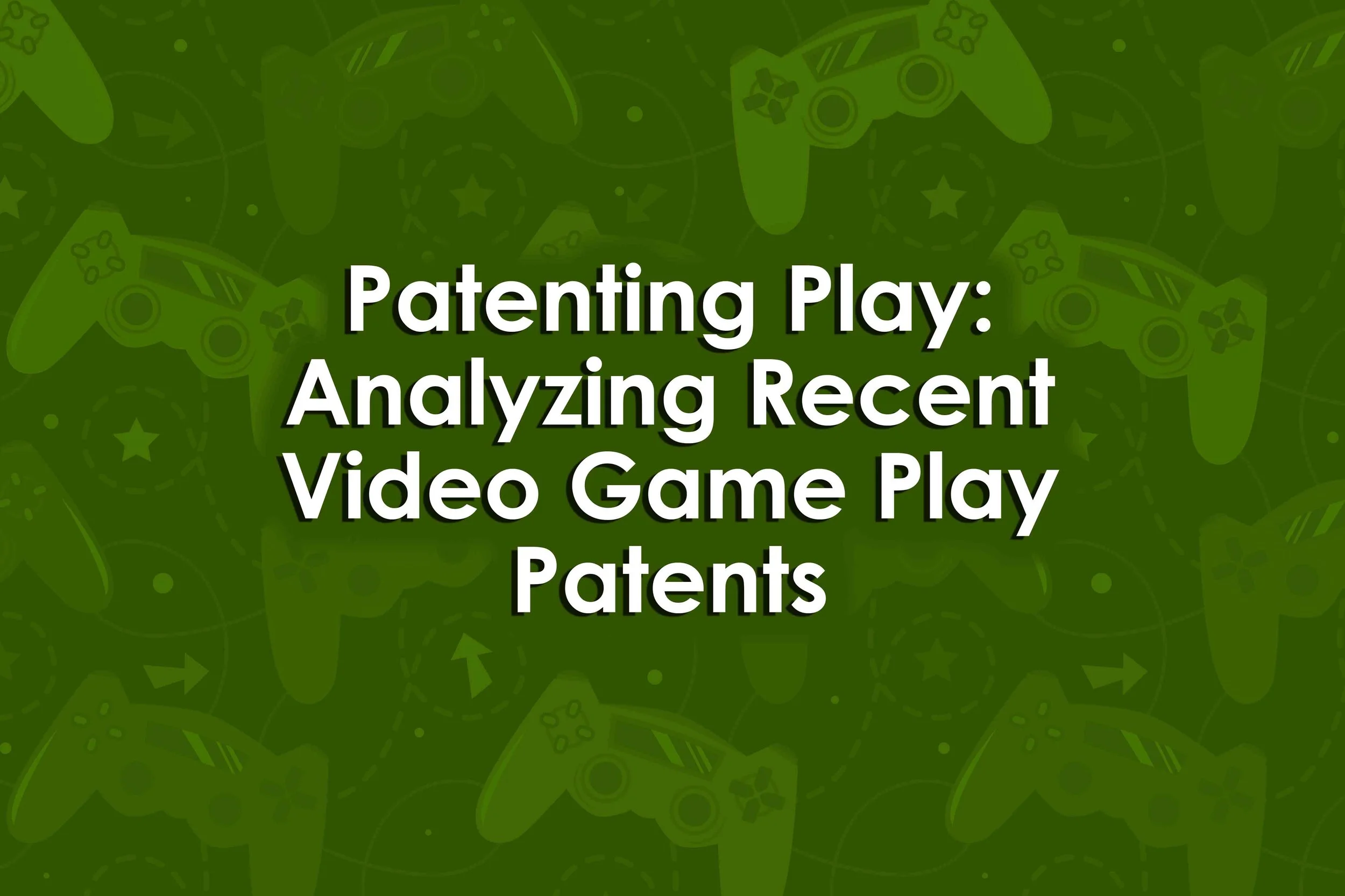 Patenting Play: Analyzing Recent Video Game Play Patents