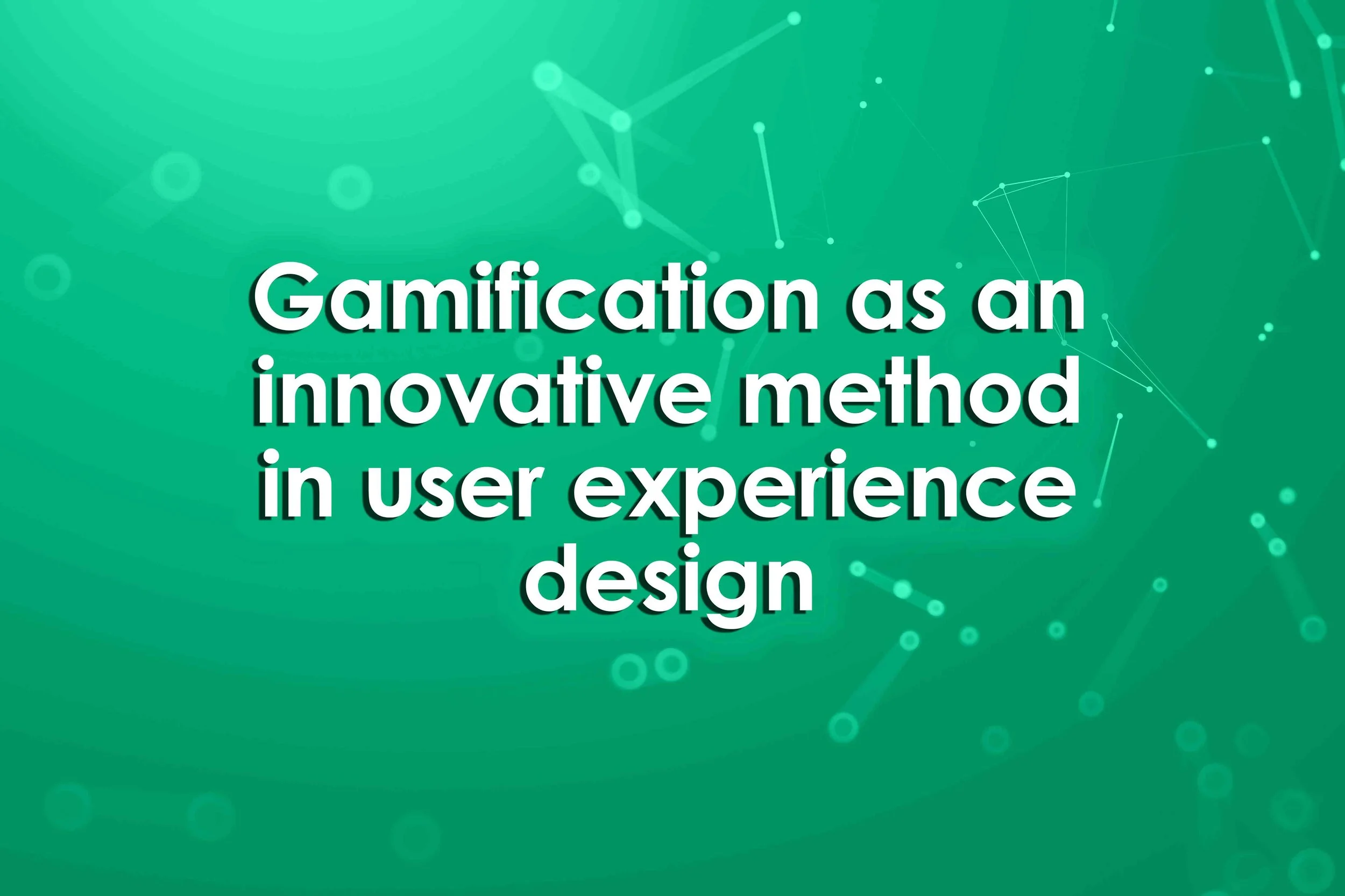 Gamification as an innovative method in user experience design
