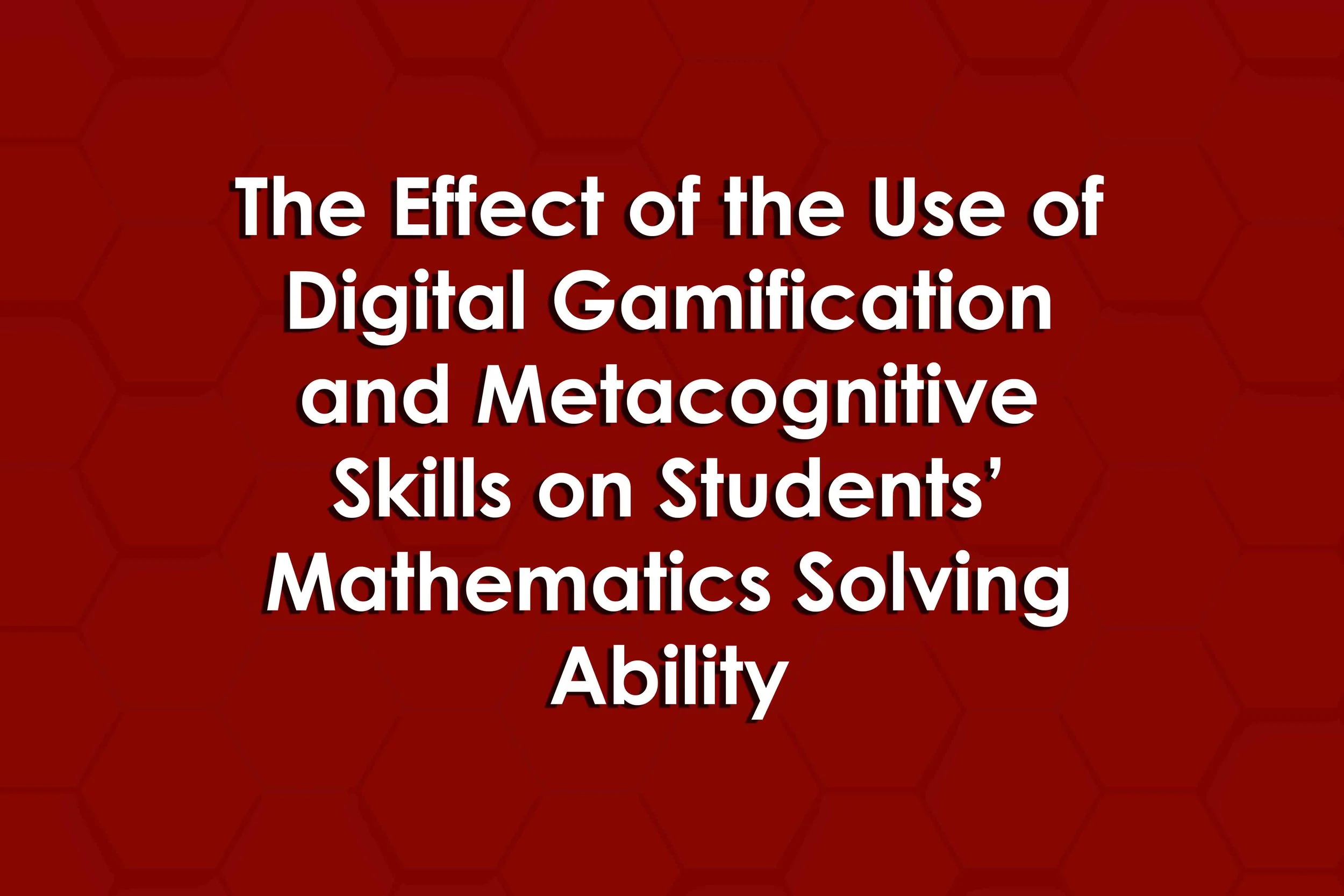 The Effect of the Use of Digital Gamification and Metacognitive Skills on Students’ Mathematics Solving Ability