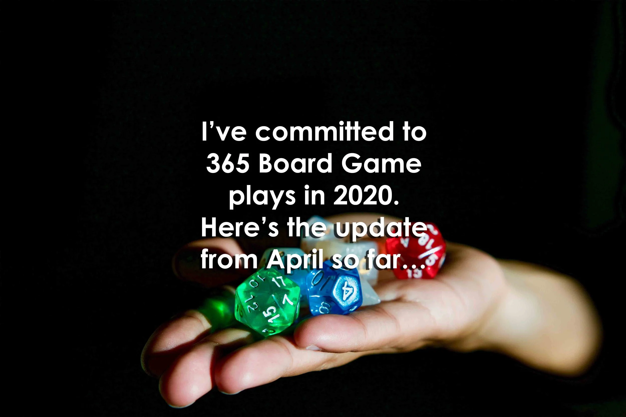 I’ve committed to 365 Board Game plays in 2020. Here’s the update from April so far…