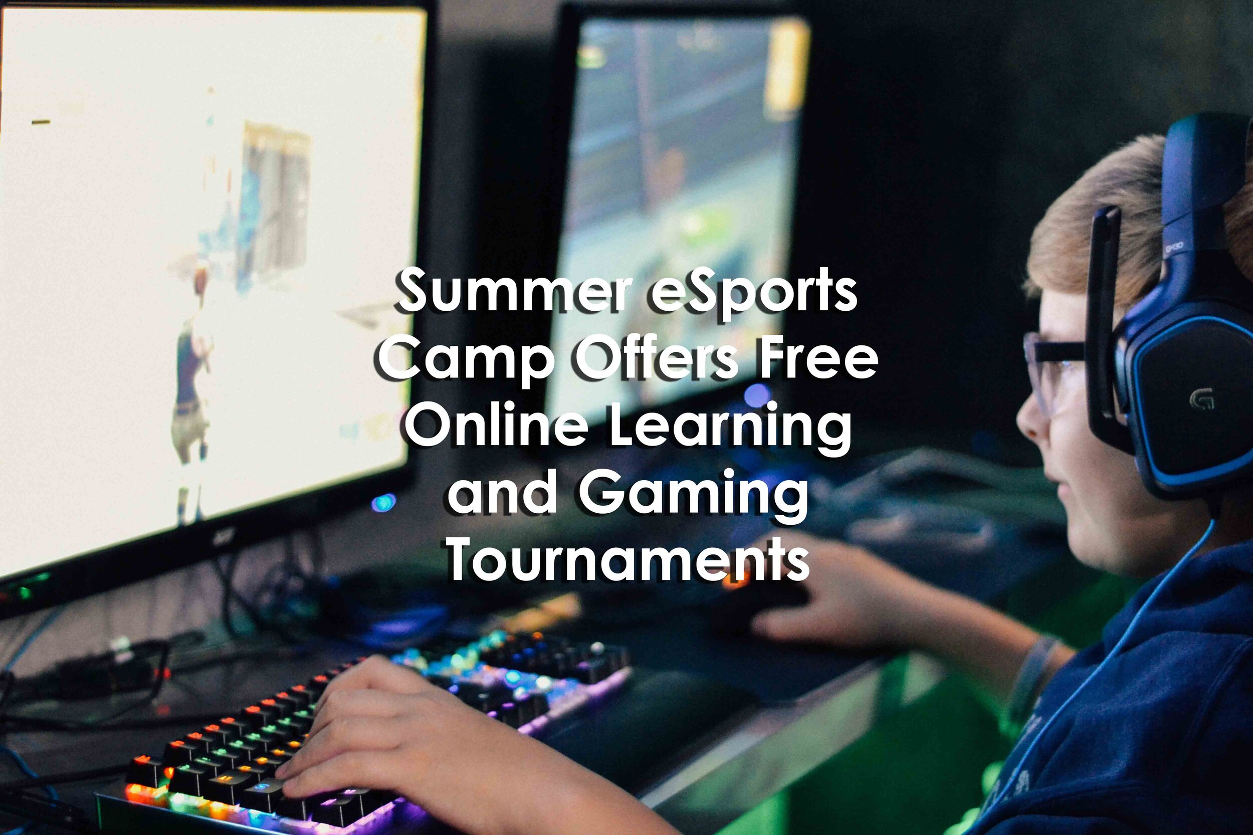 Summer eSports Camp Offers Free Online Learning and Gaming Tournaments — University XP