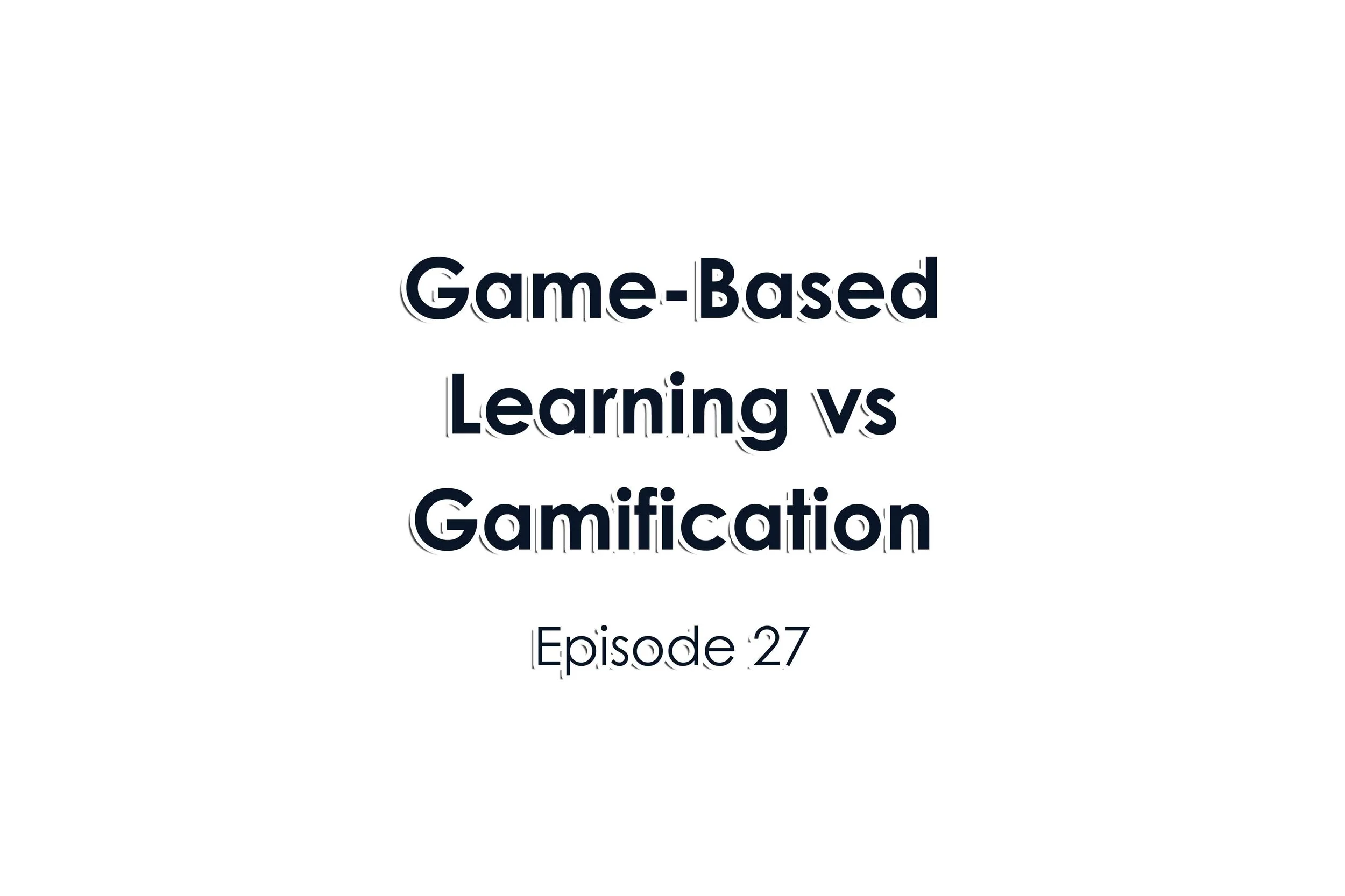 Episode 27 Game-Based Learning vs Gamification