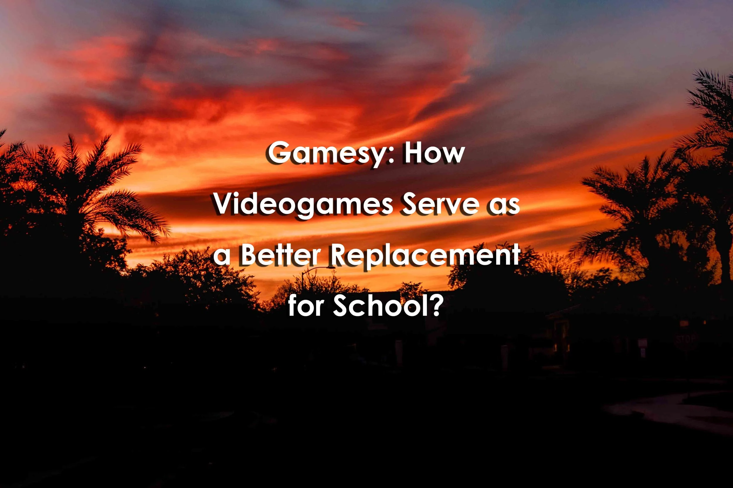 Gamesy: How Videogames Serve as a Better Replacement for School?