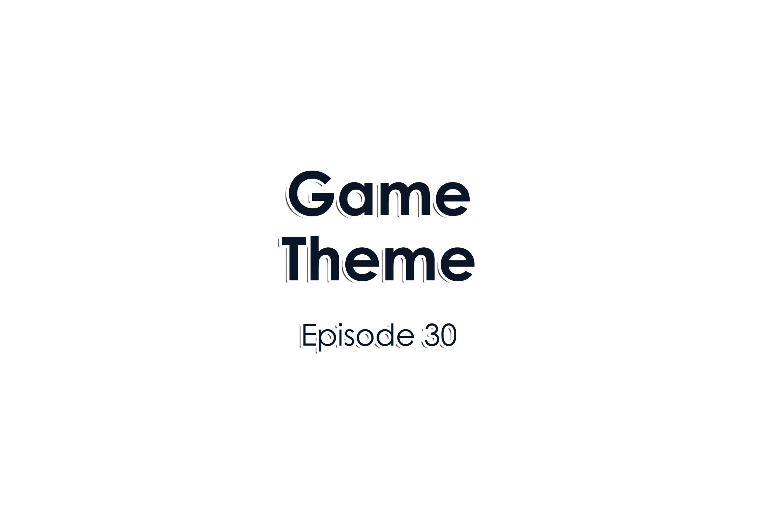 Episode 30 Game Theme