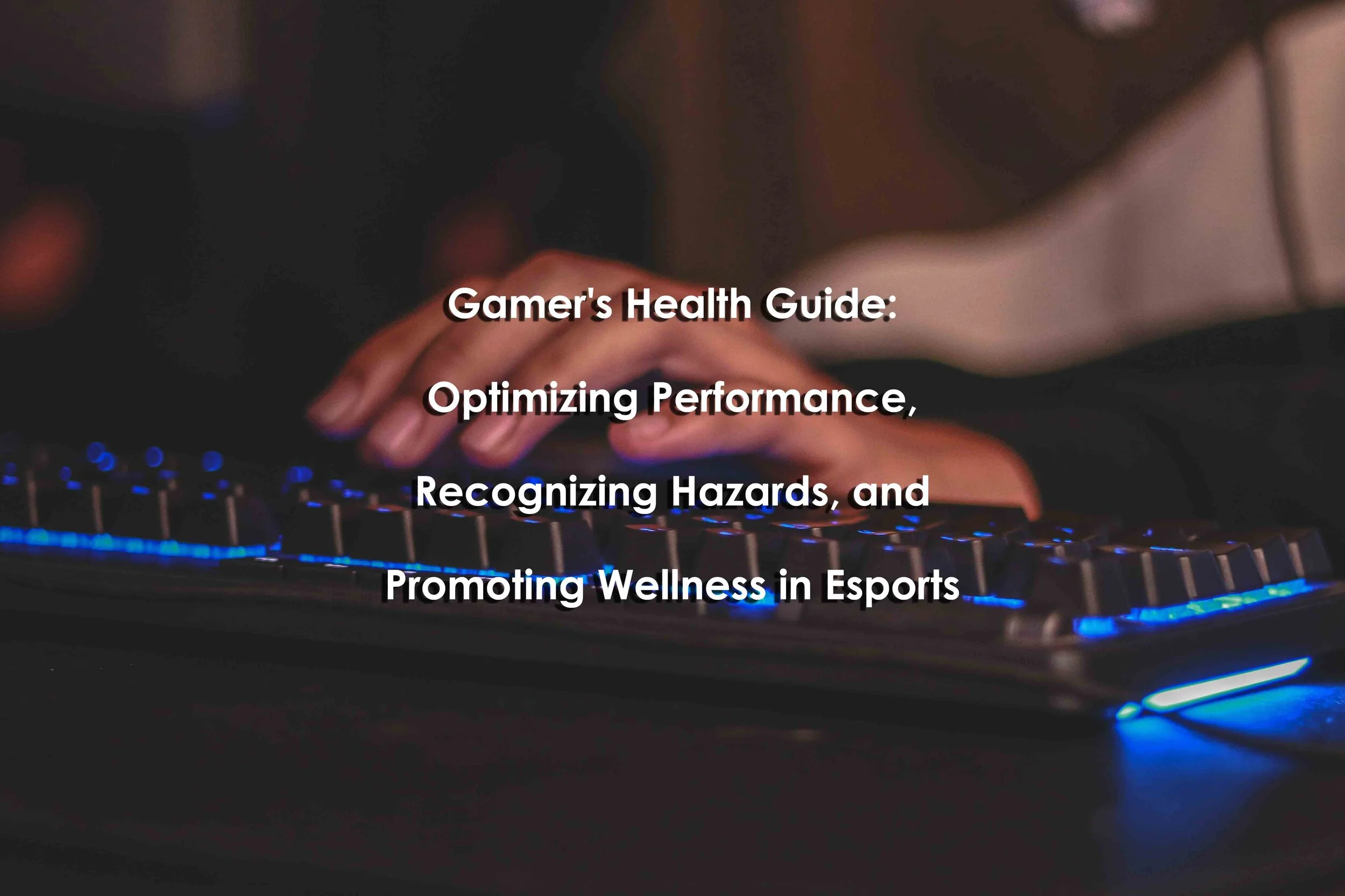 Gamer's Health Guide: Optimizing Performance, Recognizing Hazards, and Promoting Wellness in