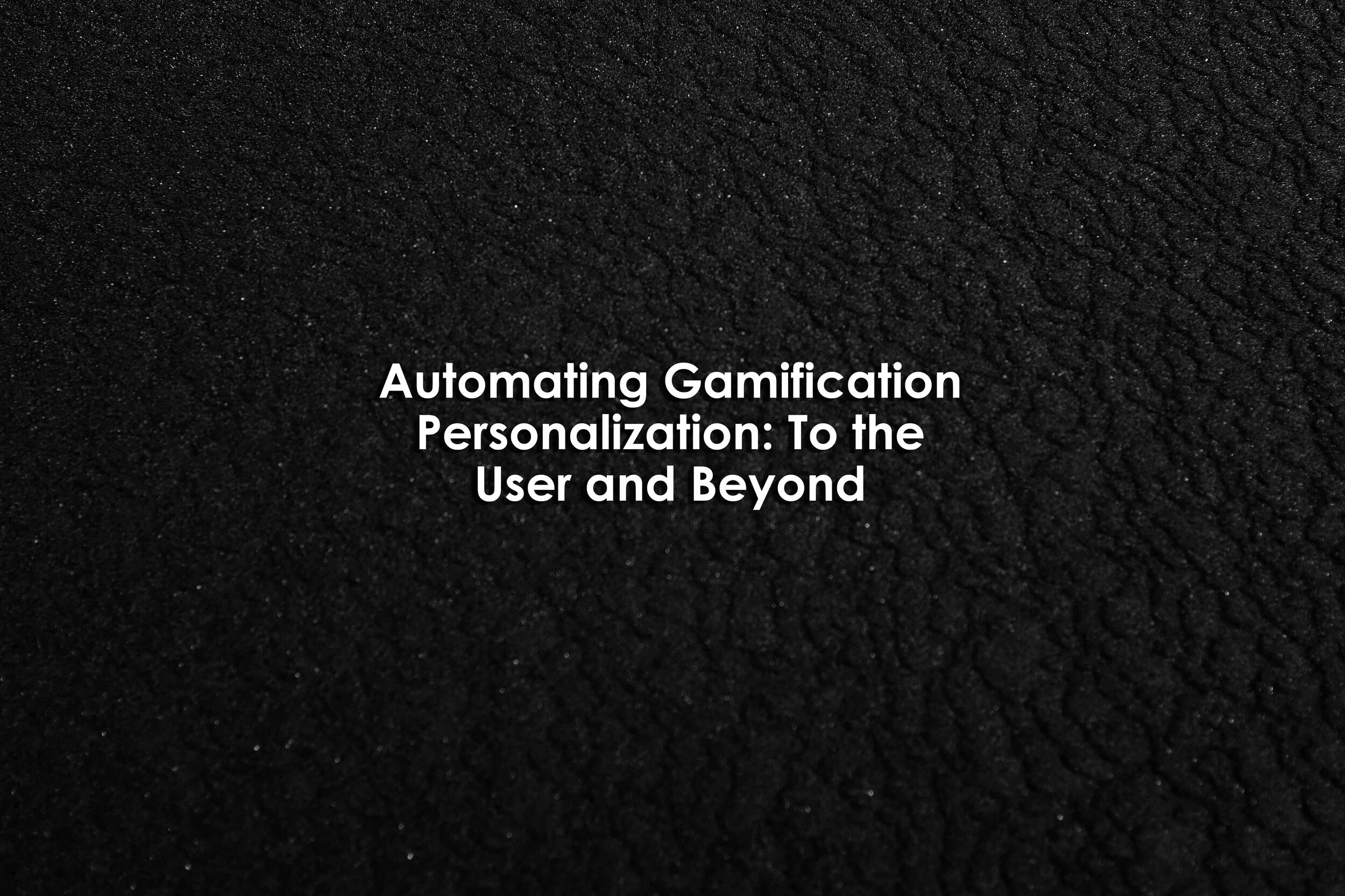 Automating Gamification Personalization: To the User and Beyond ...