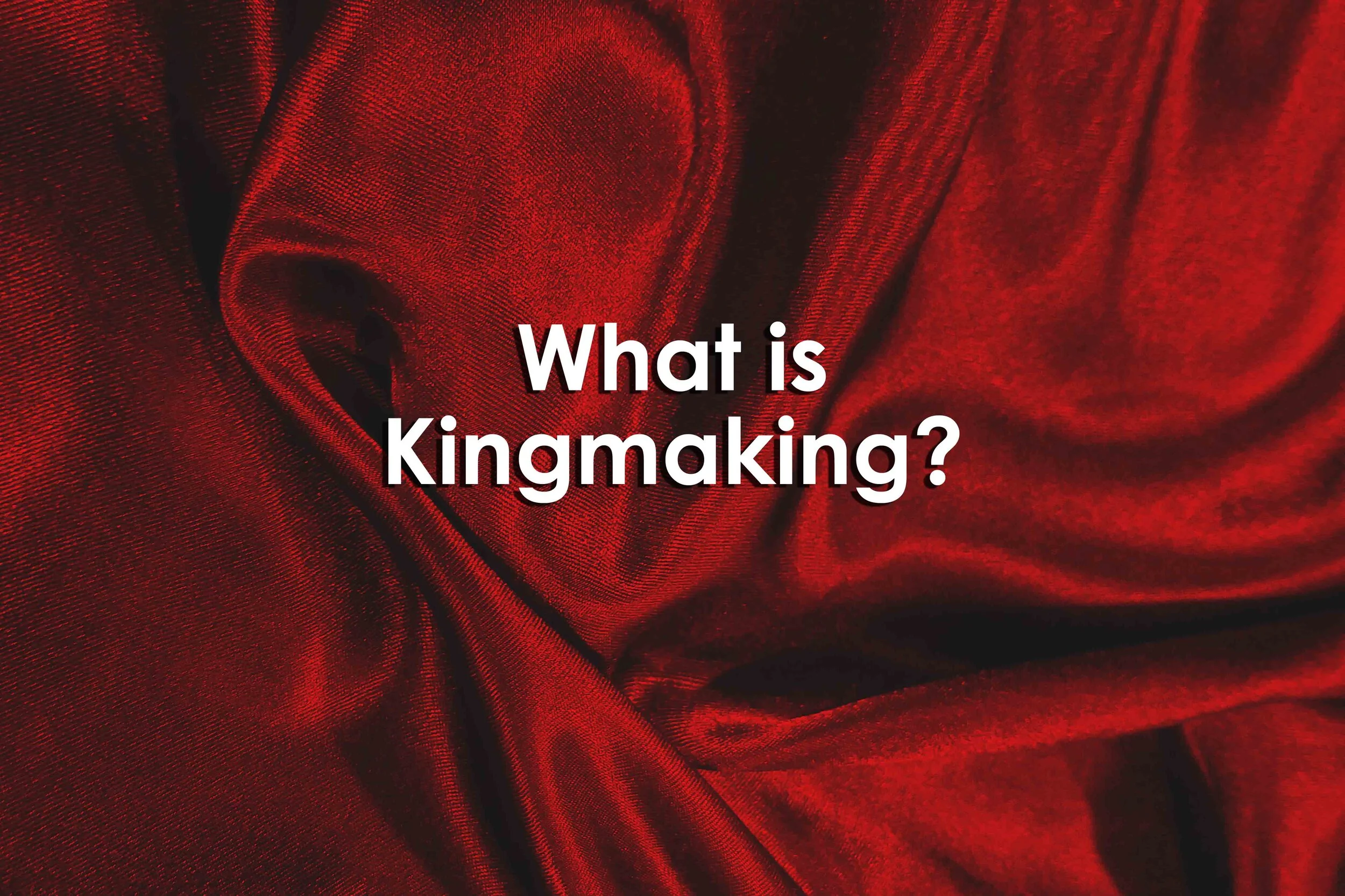 What is Kingmaking?