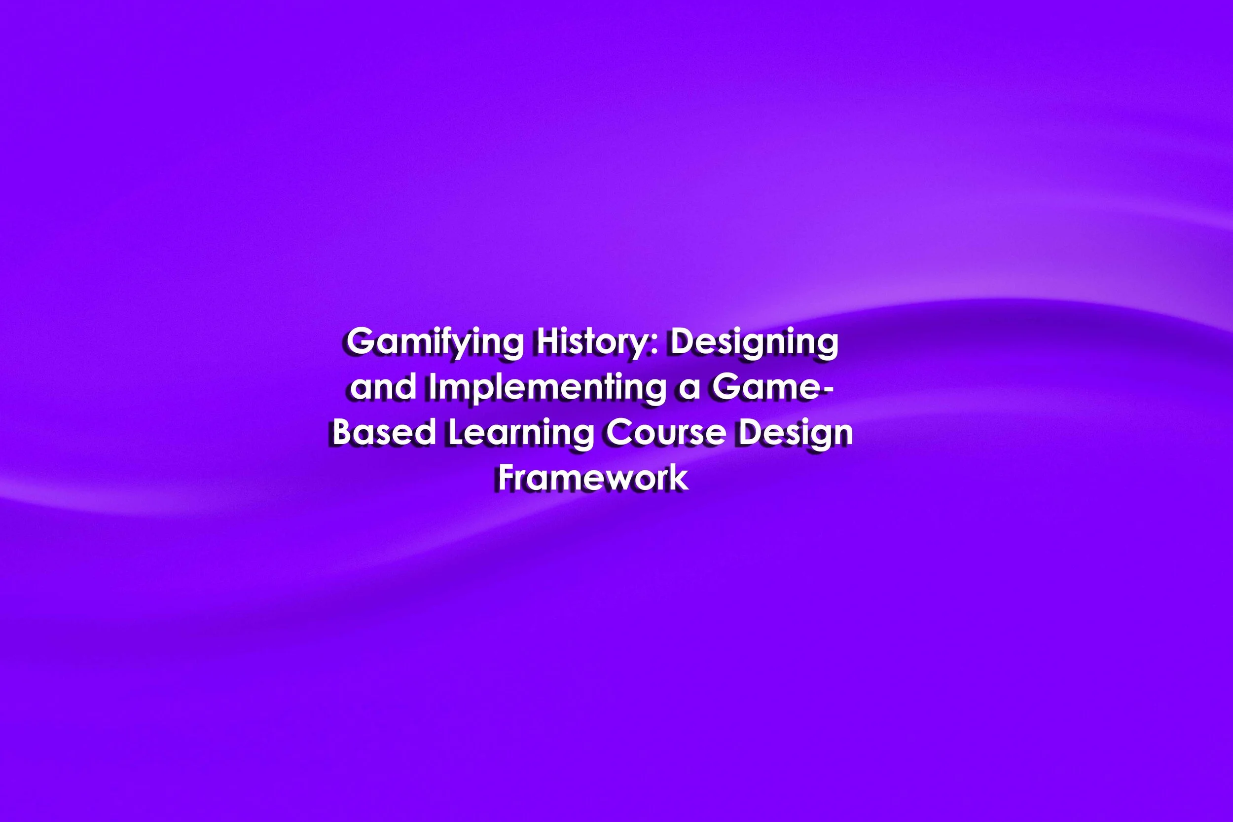 Gamifying History: Designing and Implementing a Game-Based Learning ...