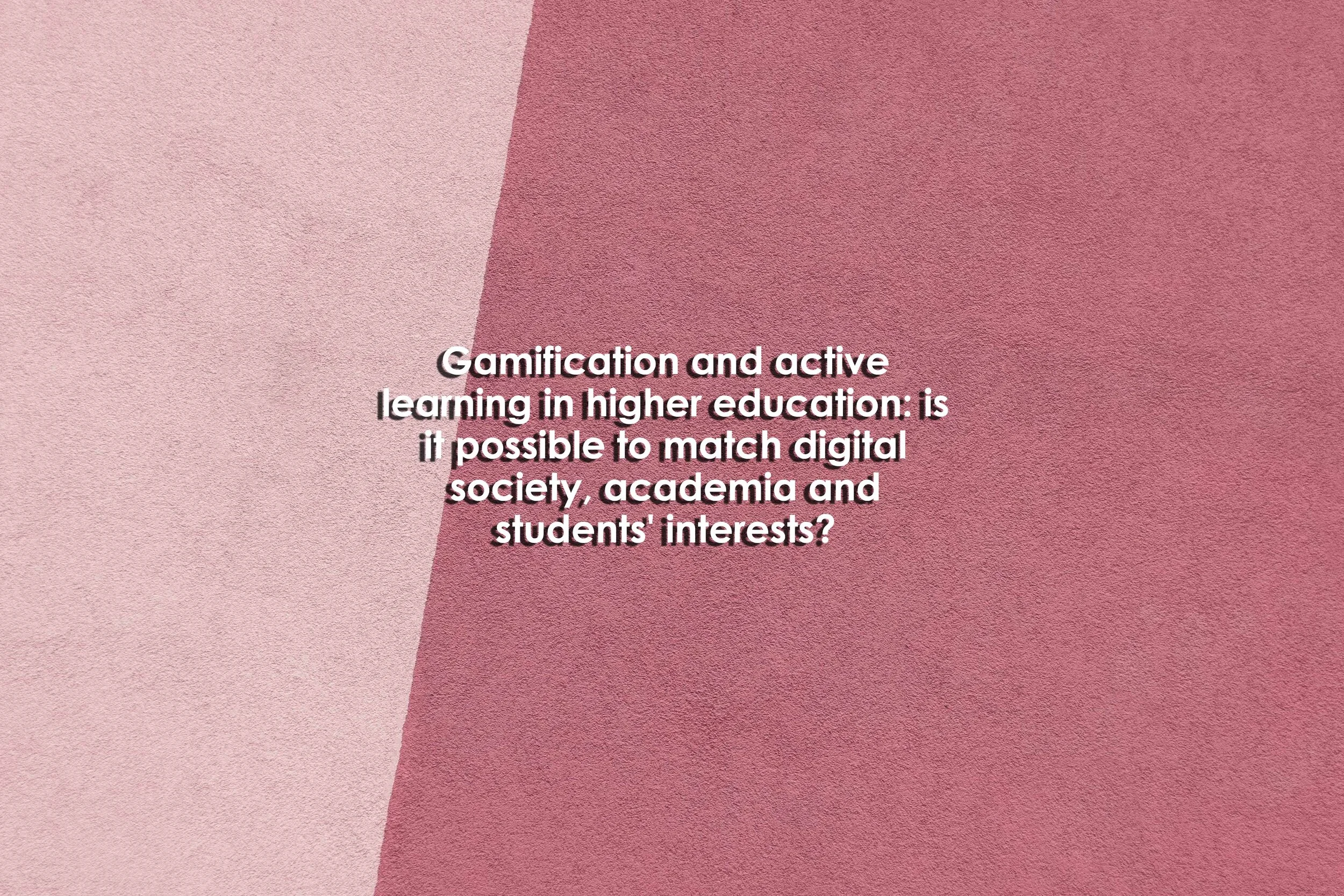 Gamification and active learning in higher education: is it possible to match digital society, academia and students' interests?