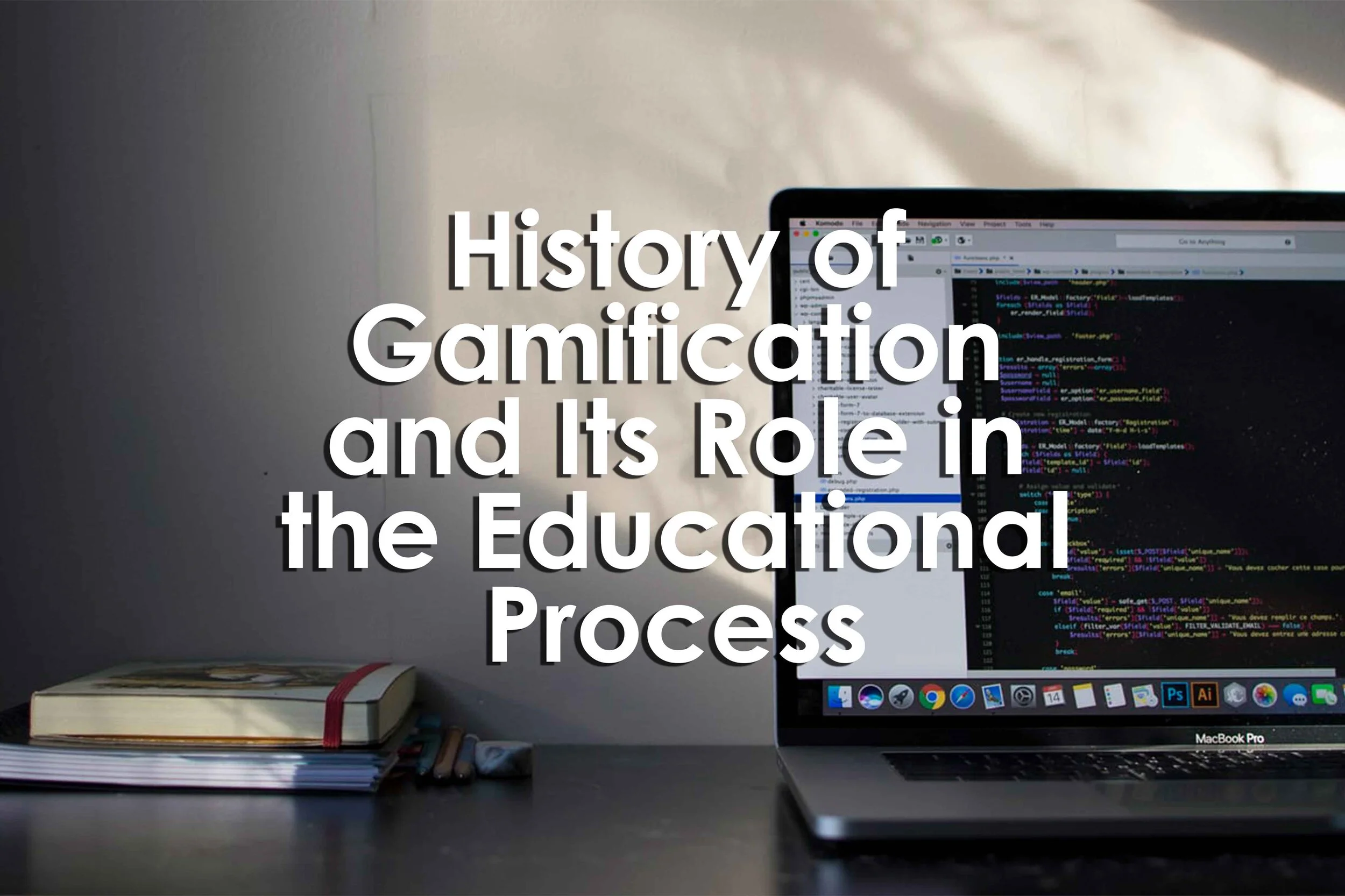 History of Gamification and Its Role in the Educational Process