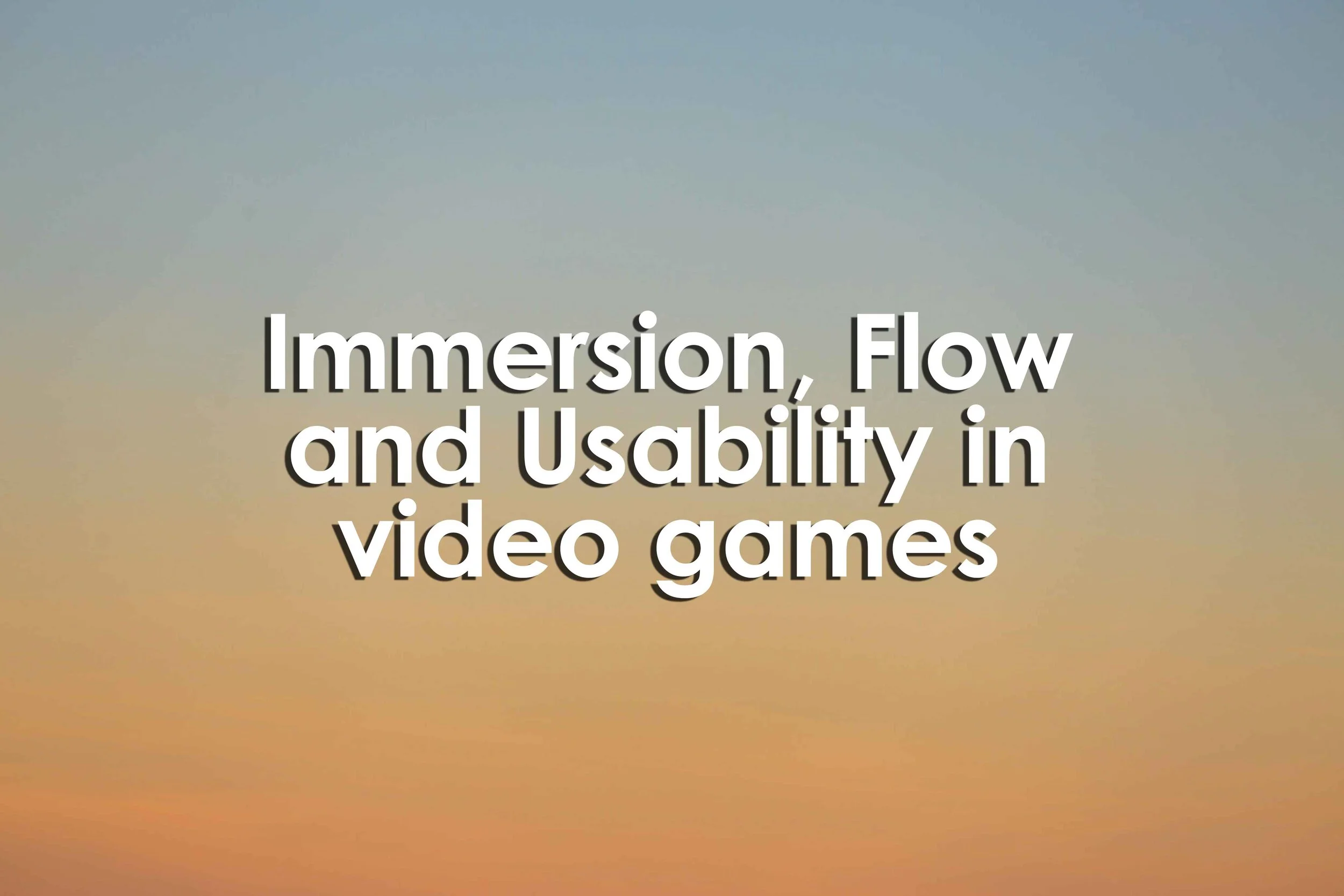 Immersion, Flow and Usability in video games