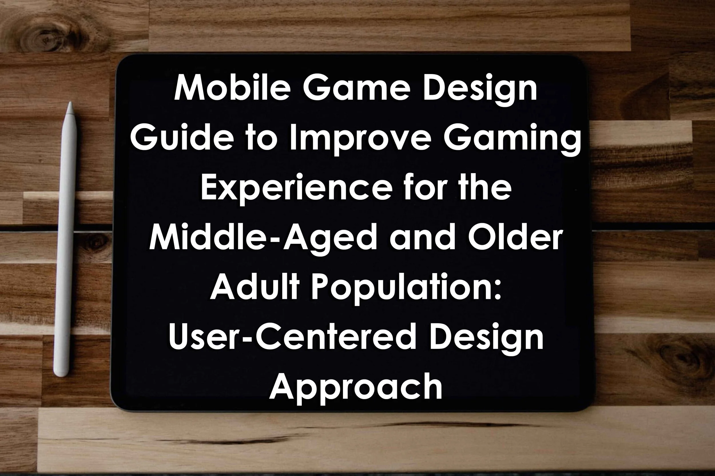 Mobile Game Design Guide to Improve Gaming Experience for the Middle-Aged and Older Adult Population: User-Centered Design Approach