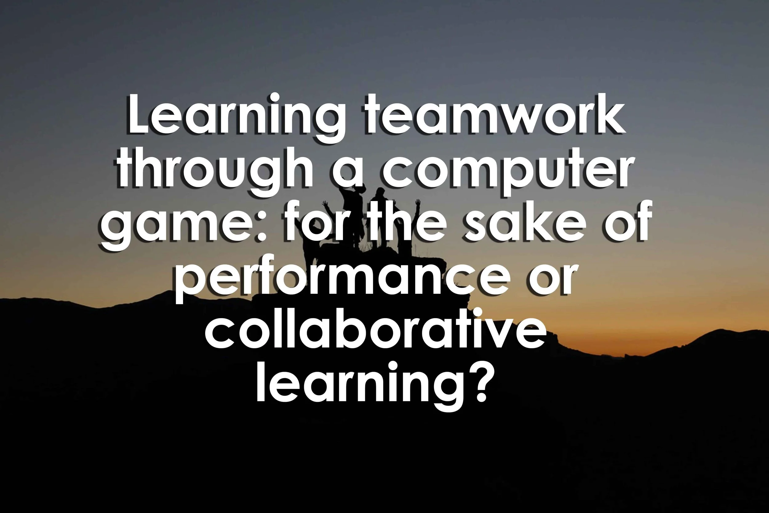 Learning teamwork through a computer game: for the sake of performance or collaborative learning?