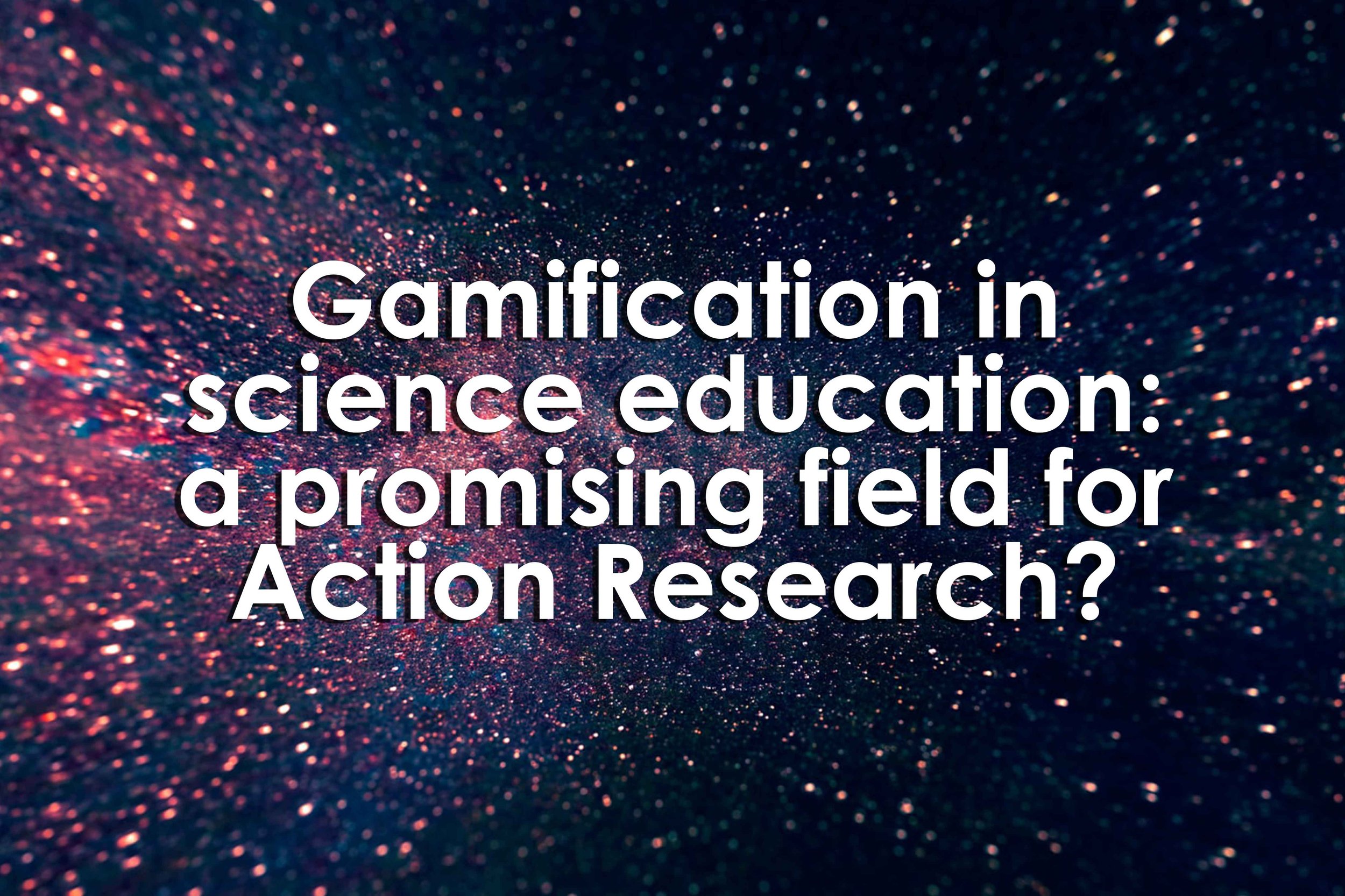 Gamification in science education: a promising field for Action Research?