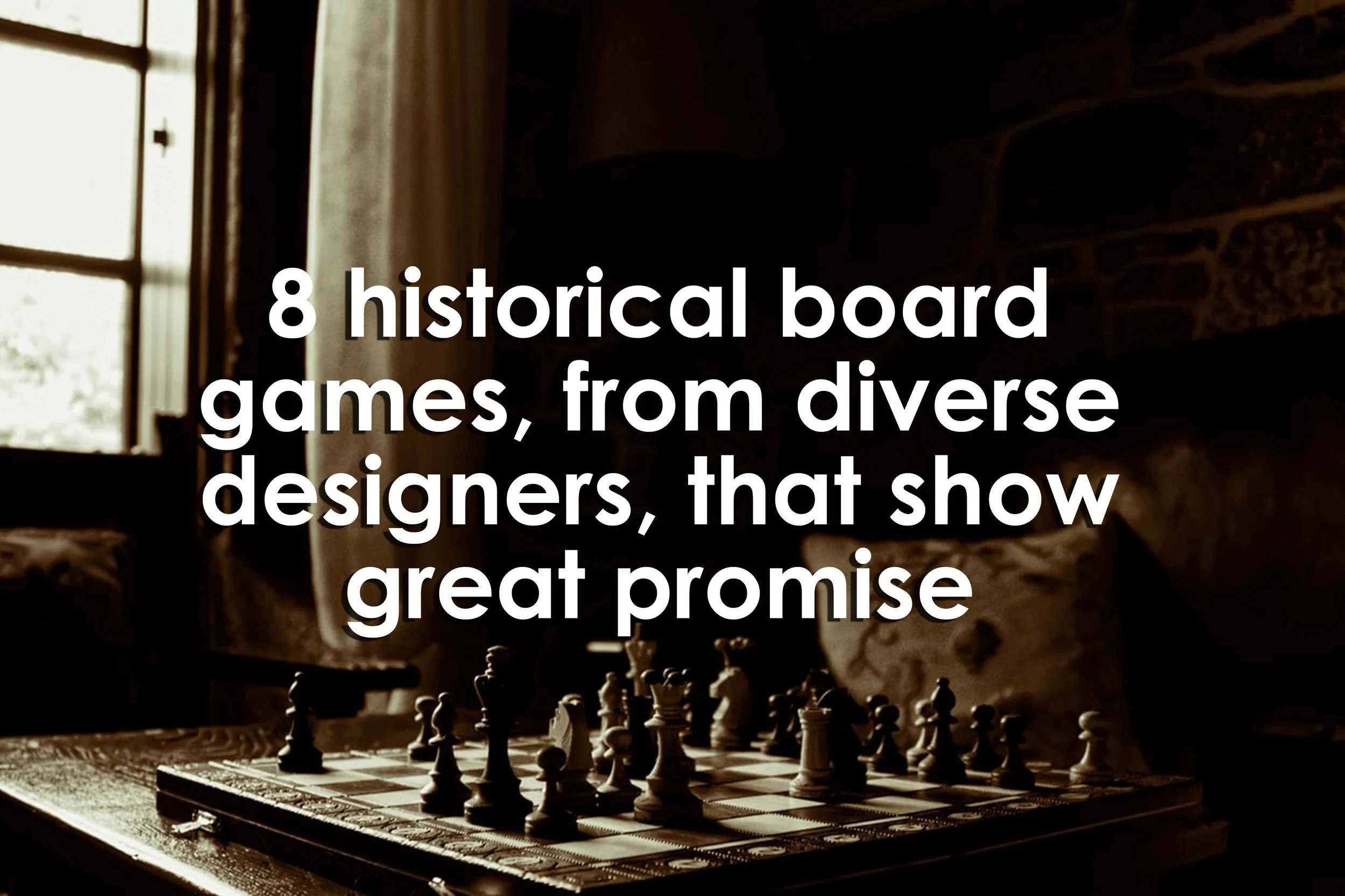 8 historical board games, from diverse designers, that show great promise