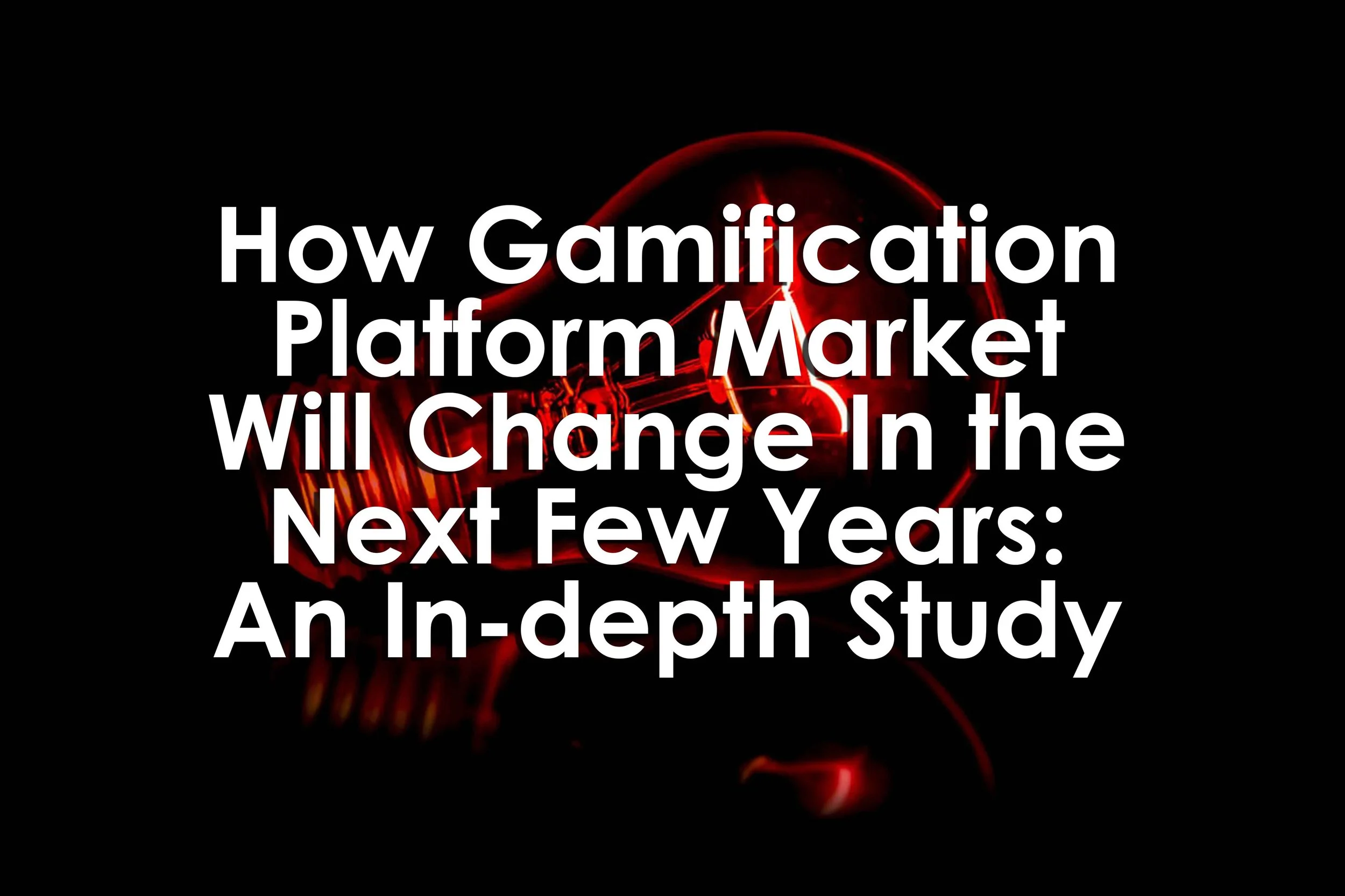 How Gamification Platform Market Will Change In the Next Few Years: An In-depth Study