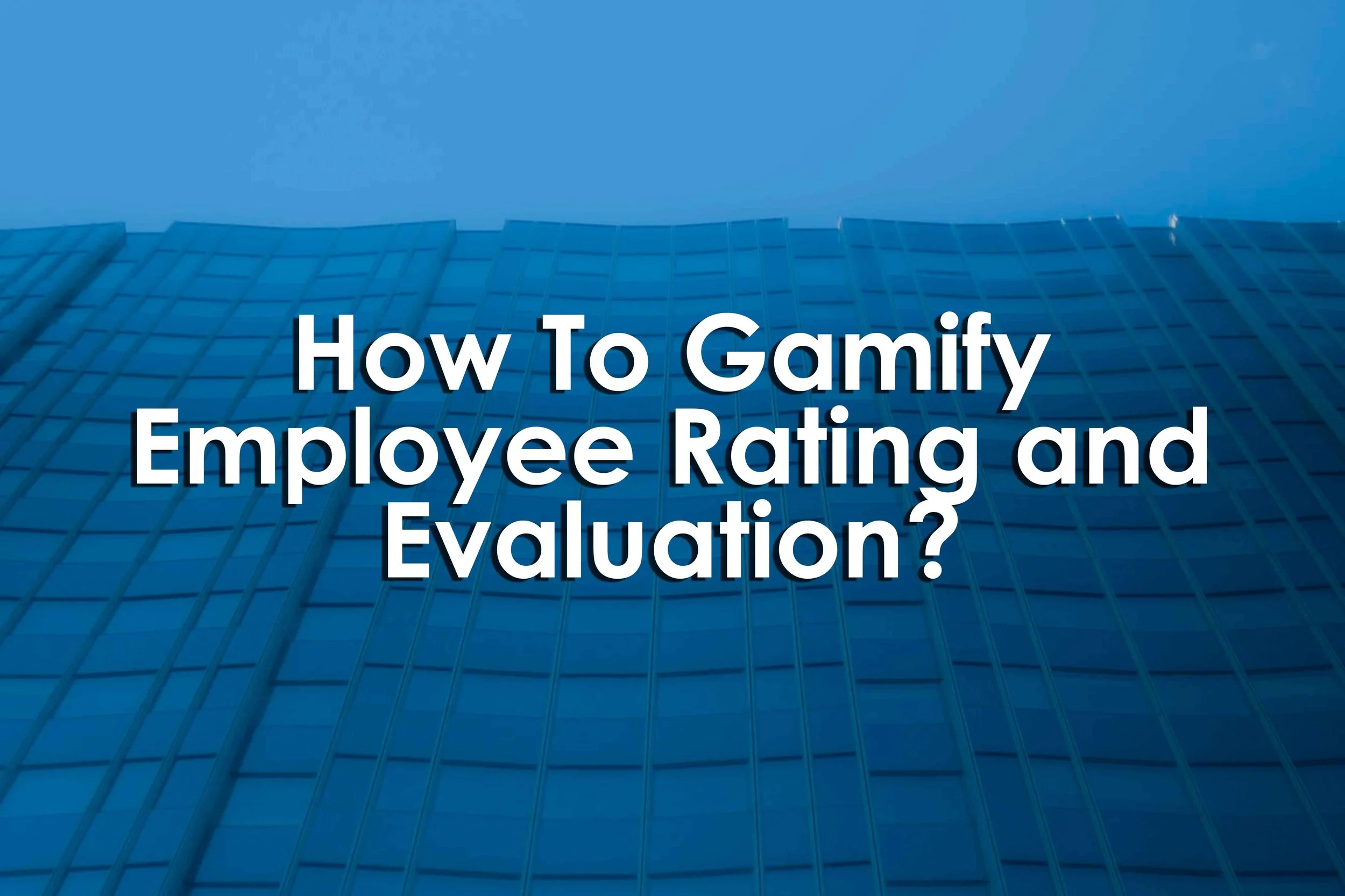 How To Gamify Employee Rating and Evaluation?