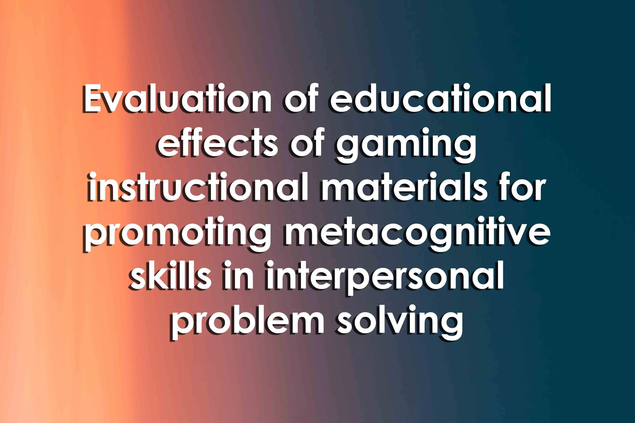 Evaluation of educational effects of gaming instructional materials for promoting metacognitive skills in interpersonal problem solving