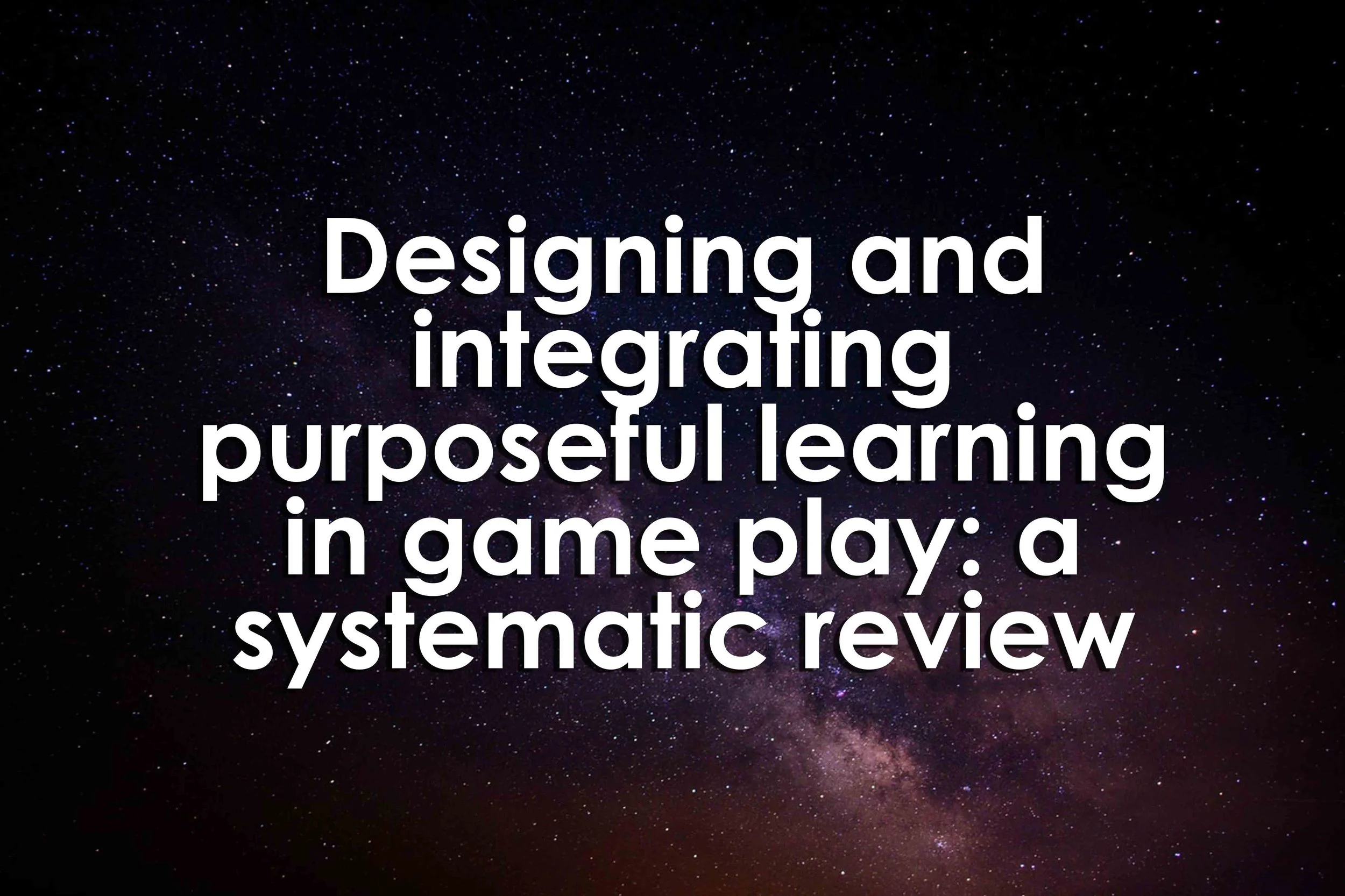 Designing and integrating purposeful learning in game play: a systematic review