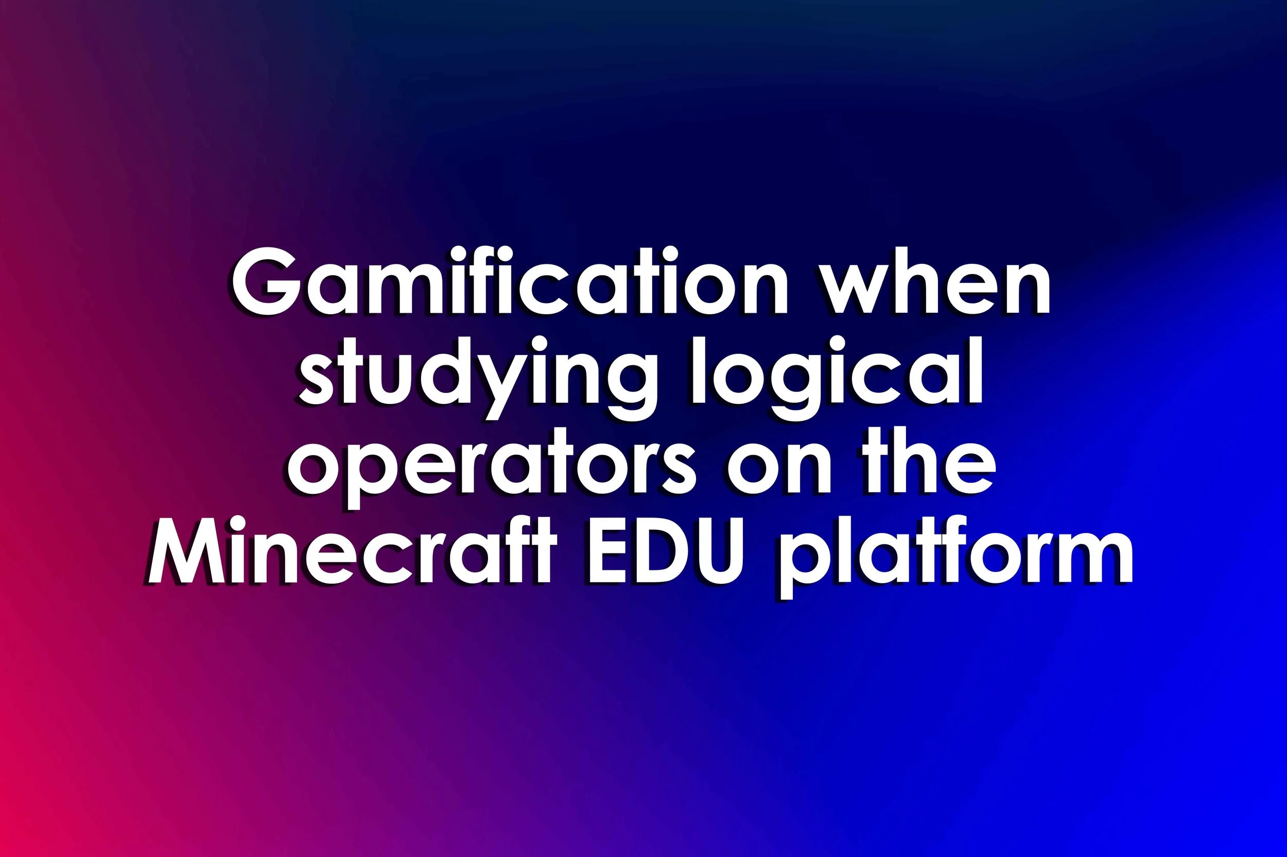 Gamification when studying logical operators on the Minecraft EDU platform
