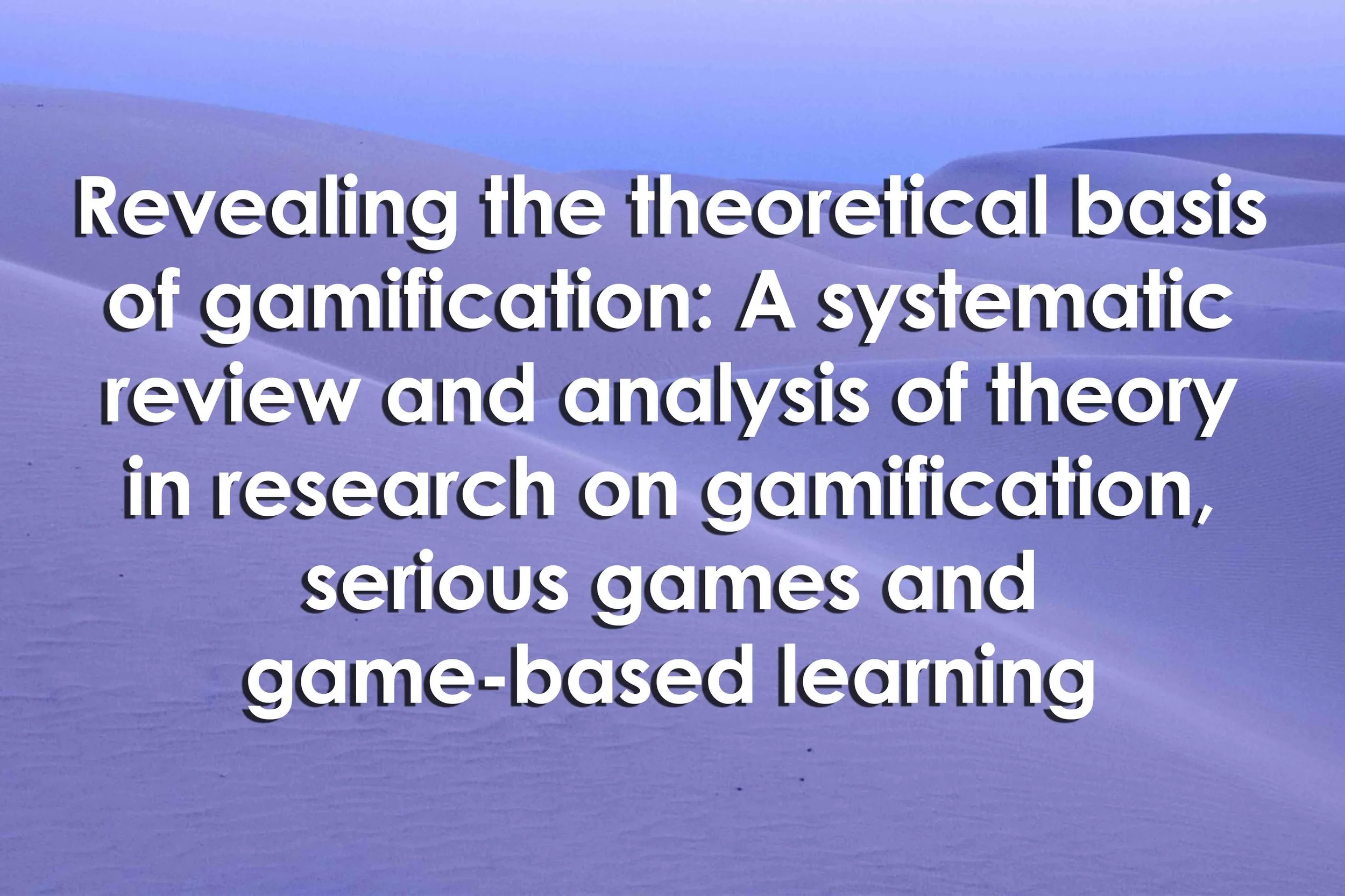 Revealing the theoretical basis of gamification: A systematic review and analysis of theory in research on gamification, serious games and game-based learning