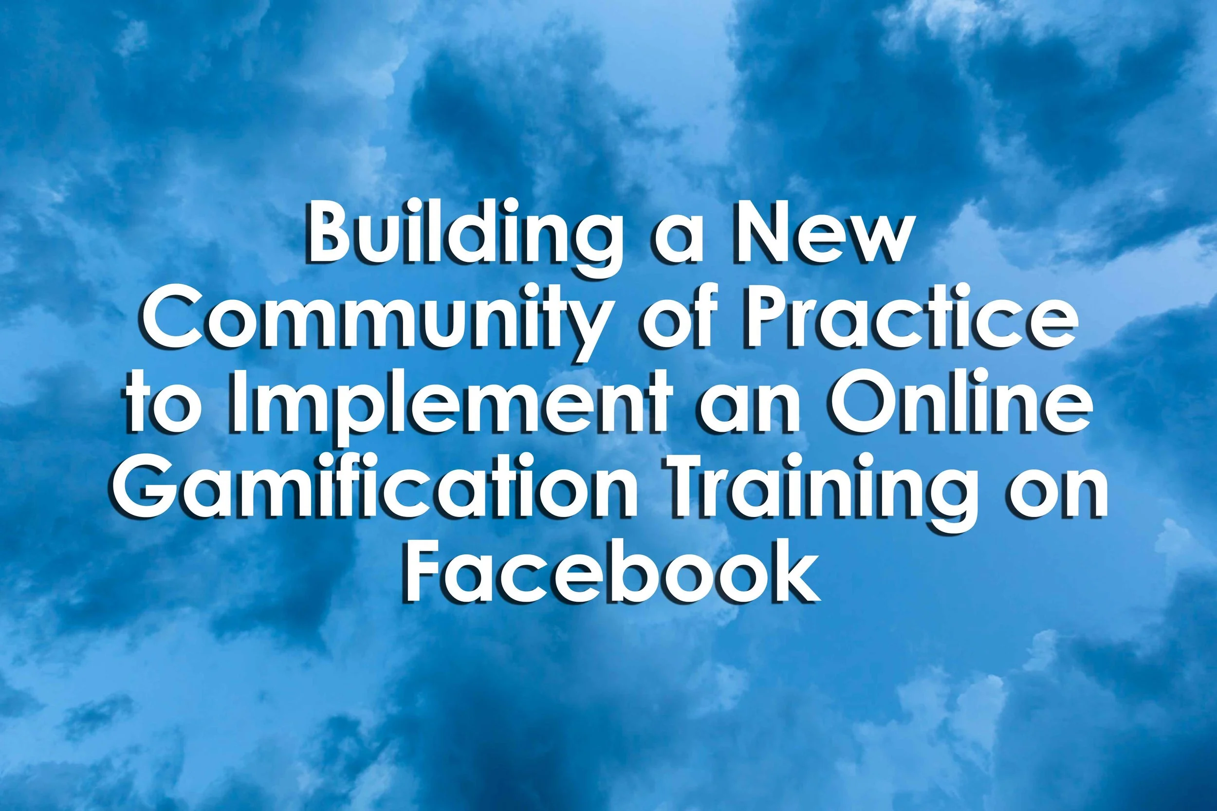 Building a New Community of Practice to Implement an Online Gamification Training on Facebook 