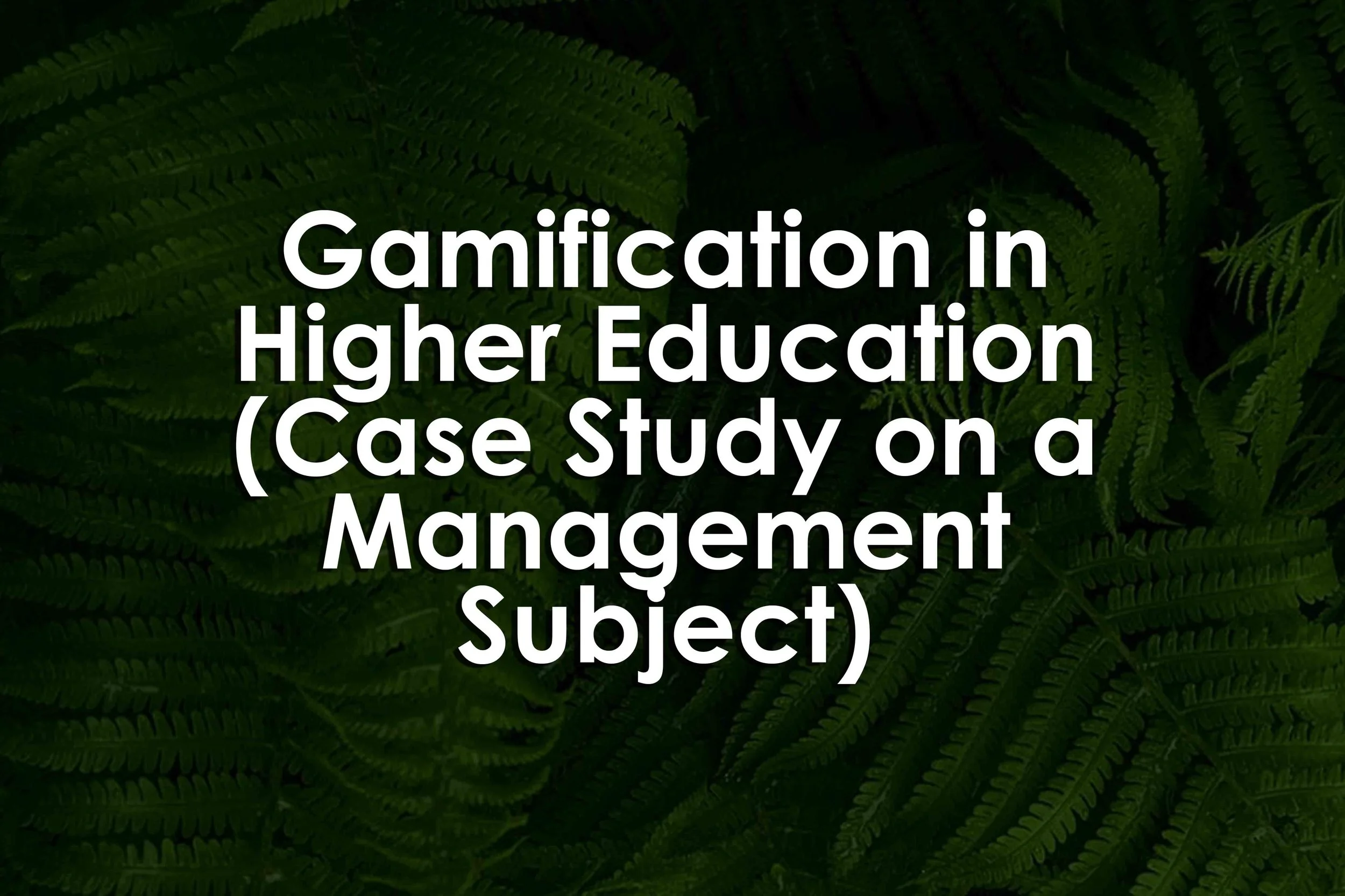 Gamification in Higher Education( Case Study on a Management Subject)