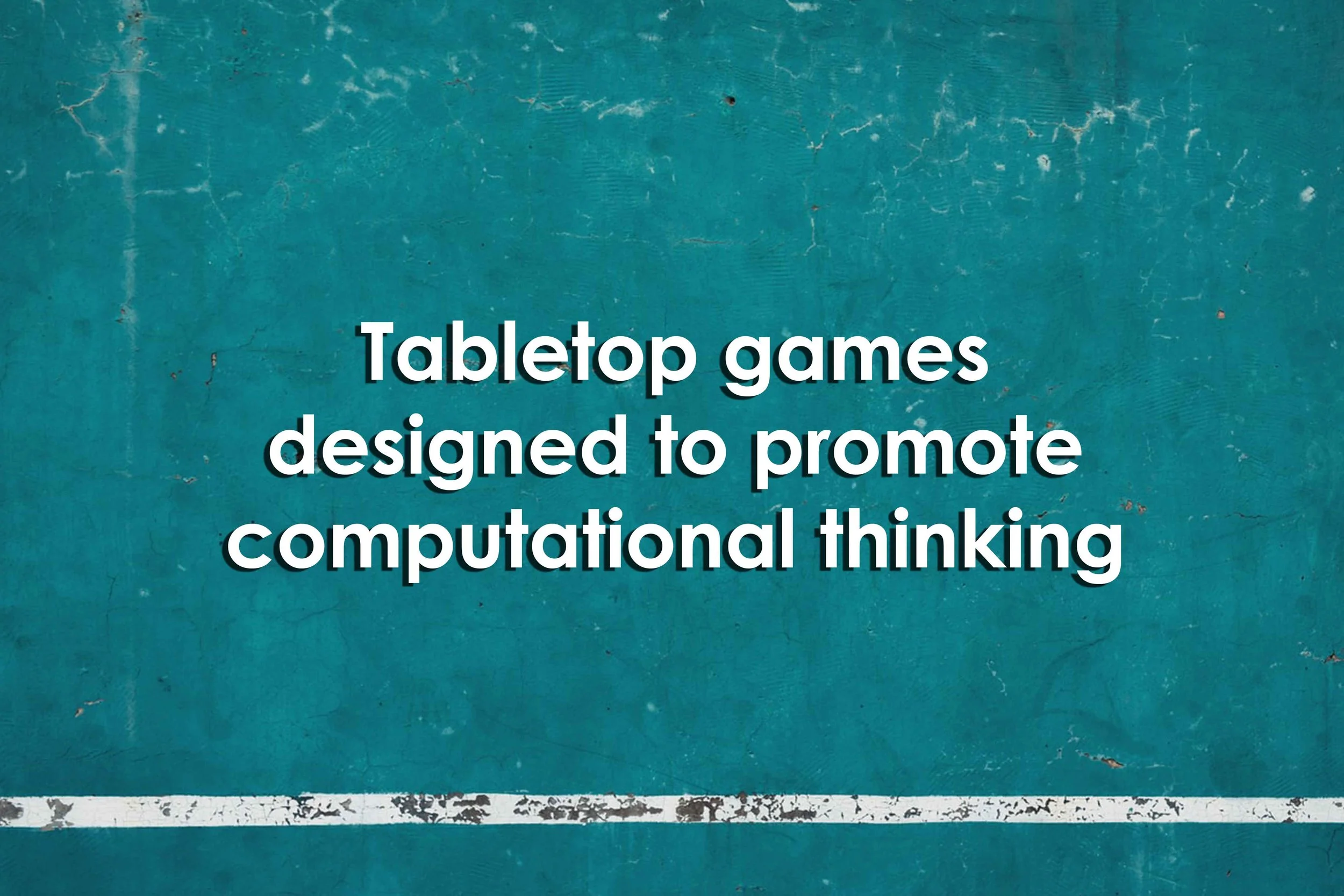 Tabletop games designed to promote computational thinking