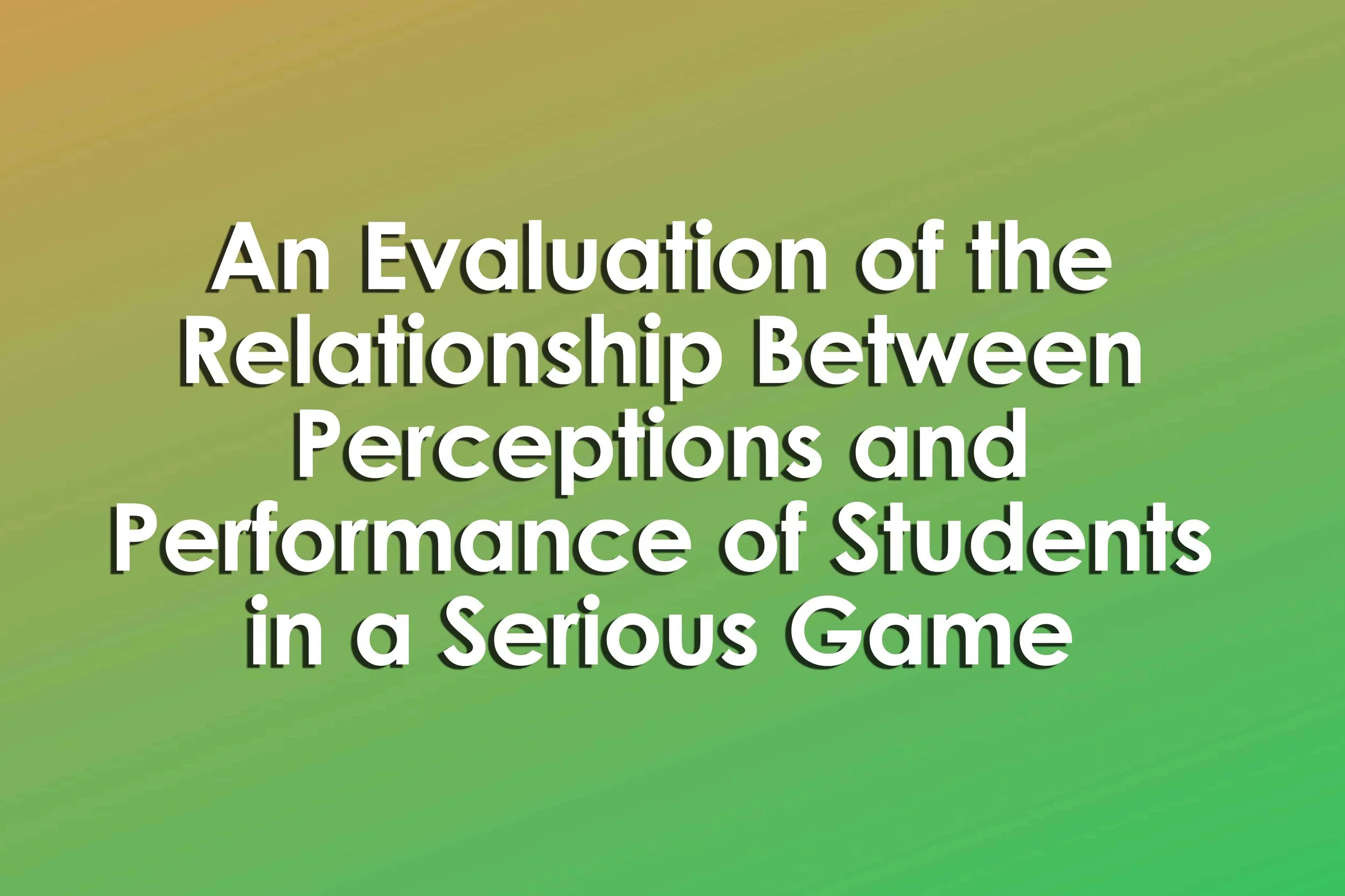An Evaluation of the Relationship Between Perceptions and Performance of Students in serious Game