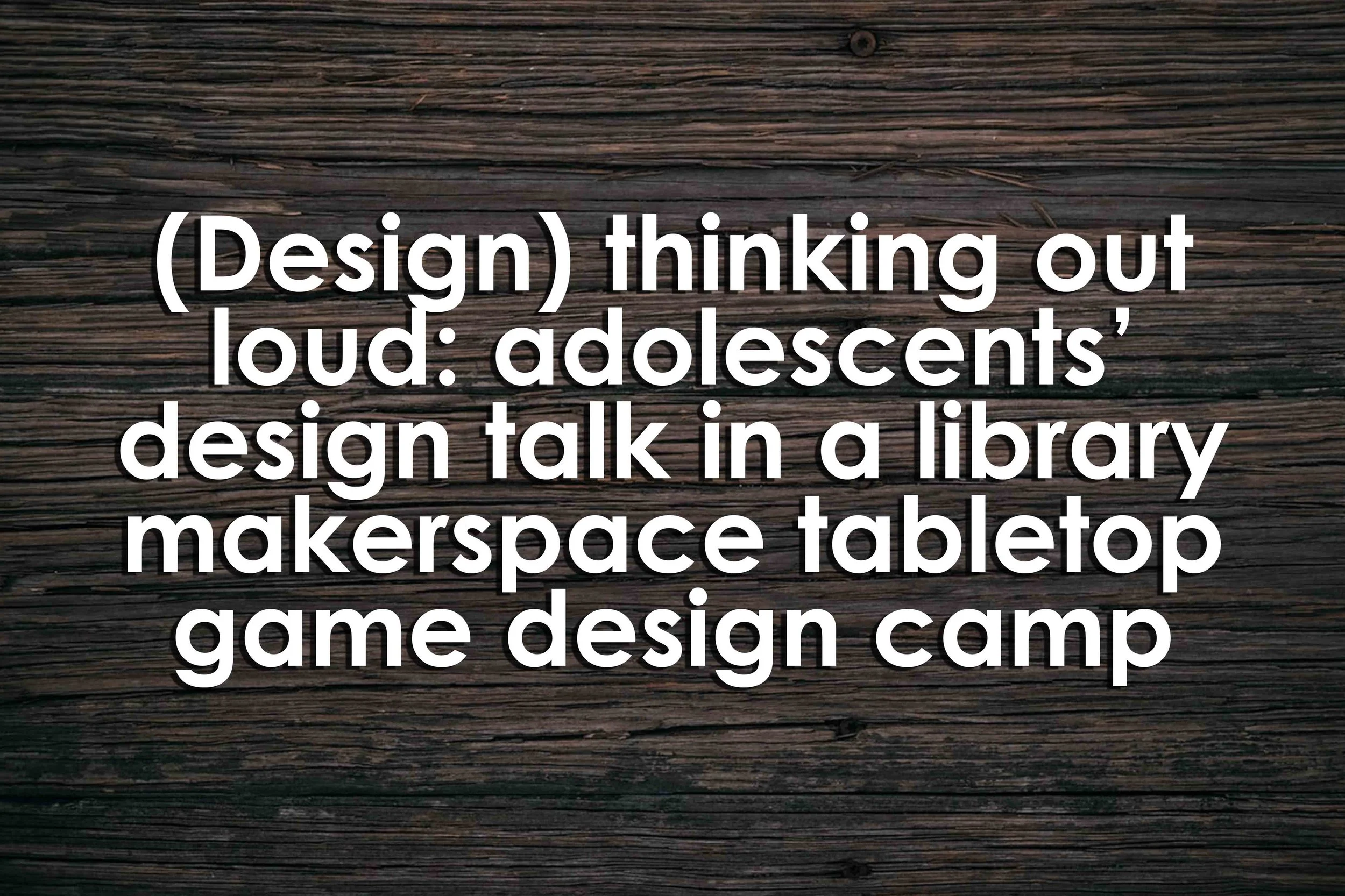 (Design) thinking out loud: adolescents’ design talk in a library makerspace tabletop game design camp