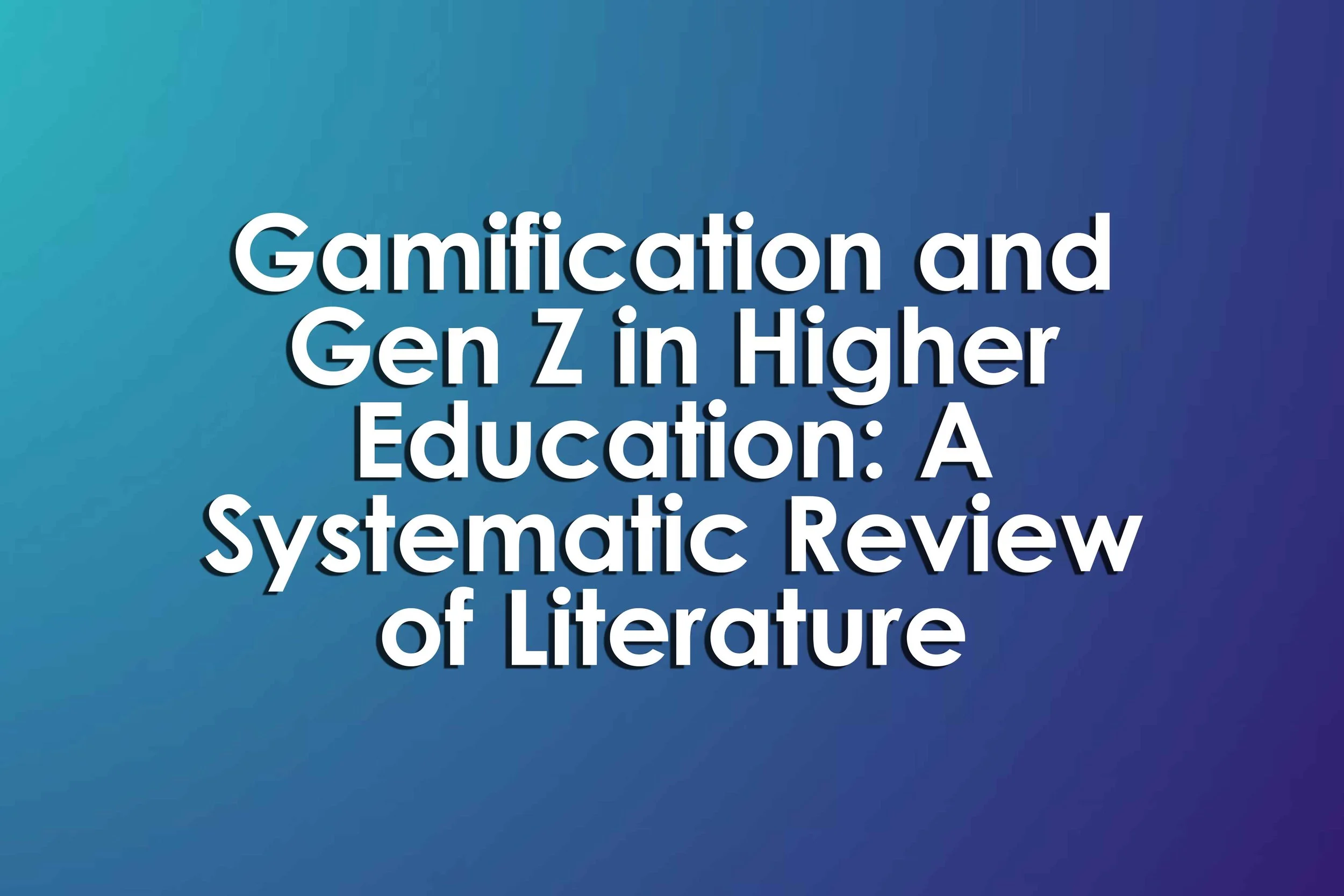 Gamification and Gen Z in Higher Education: A Systematic Review of Literature