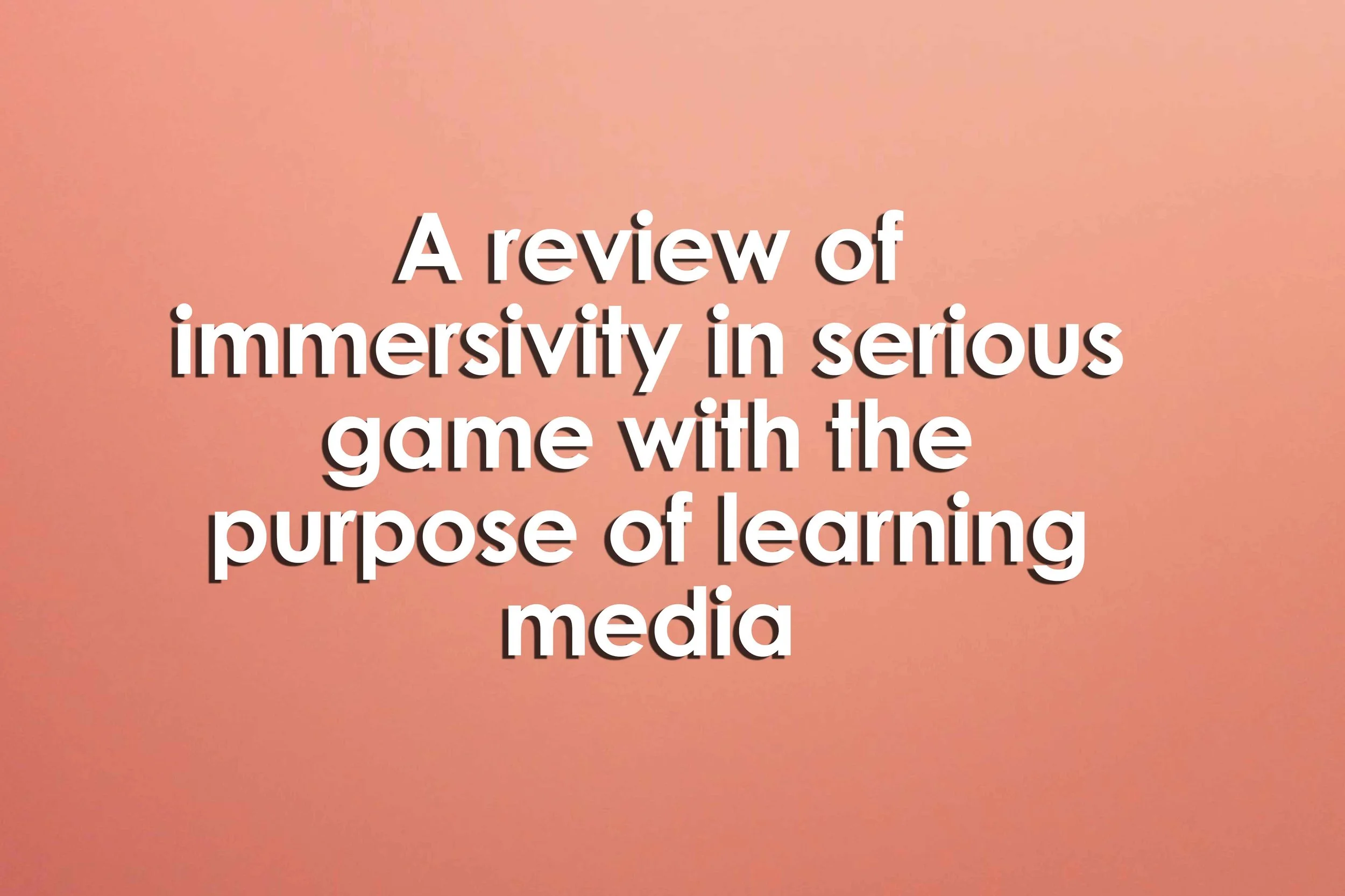A review of immersivity in serious game with the purpose of learning media