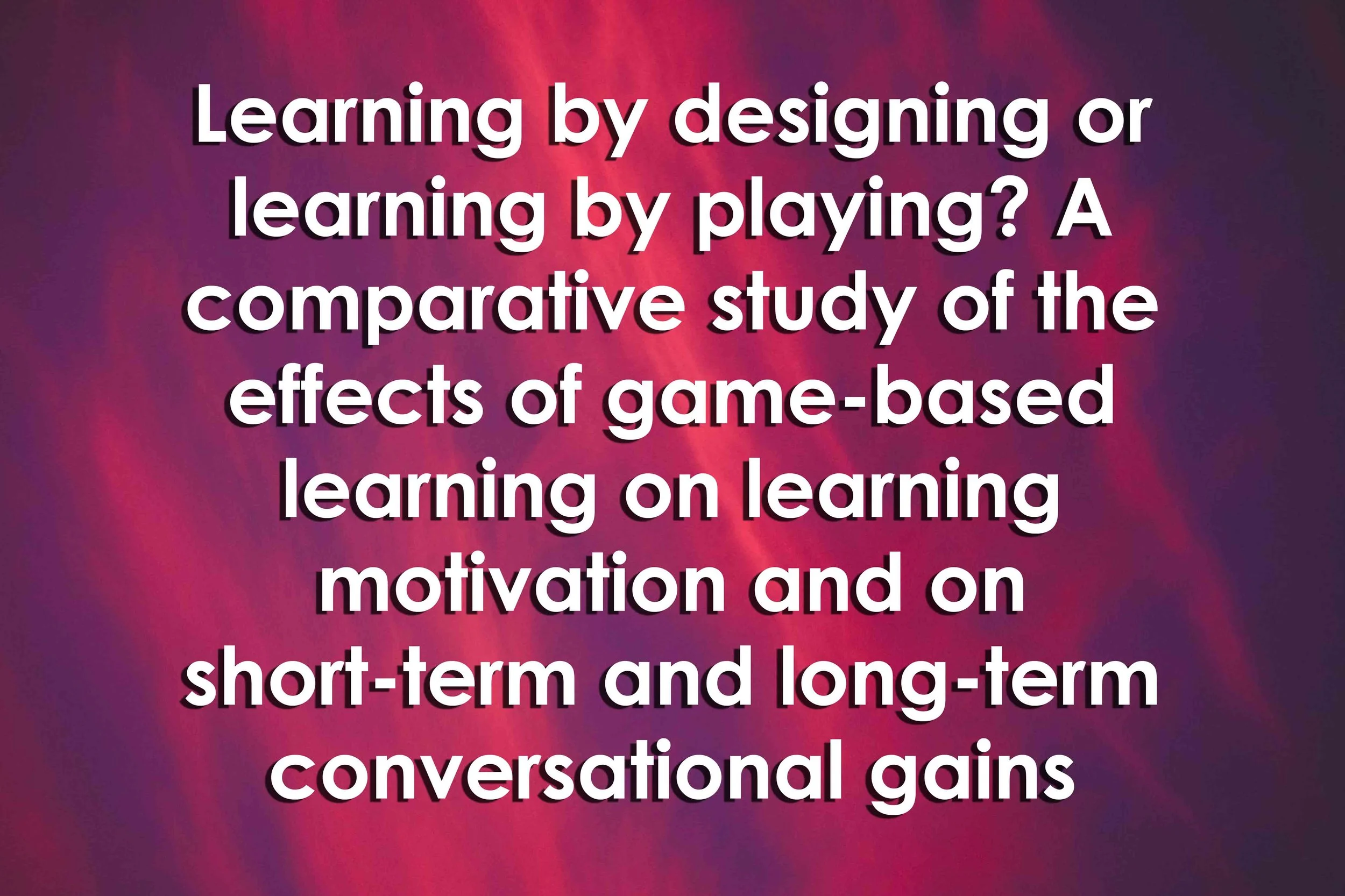 Learning by designing or learning by playing? A comparative study of the effects of game-based learning on learning motivation and on short-term and long-term conversational gains