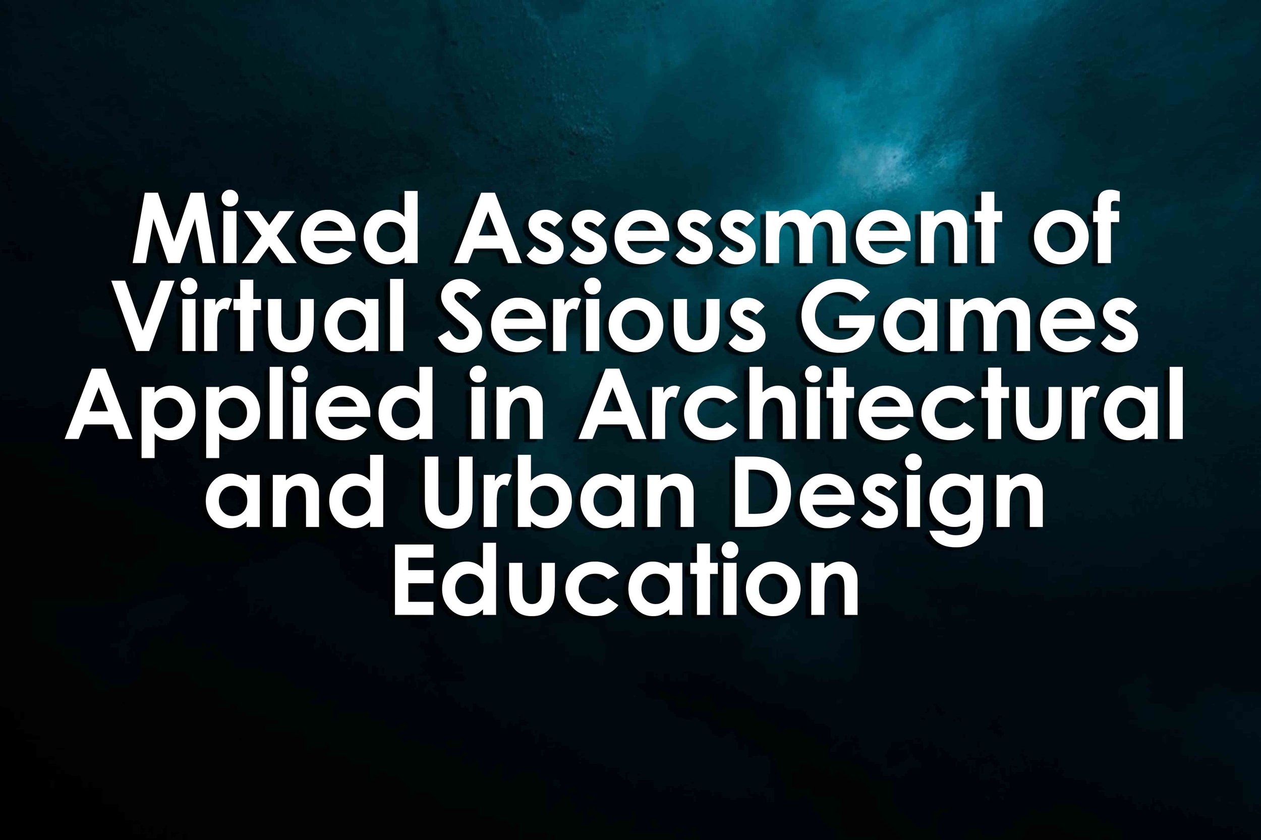 Mixed Assessment of Virtual Serious Games Applied in Architectural and Urban Design Education