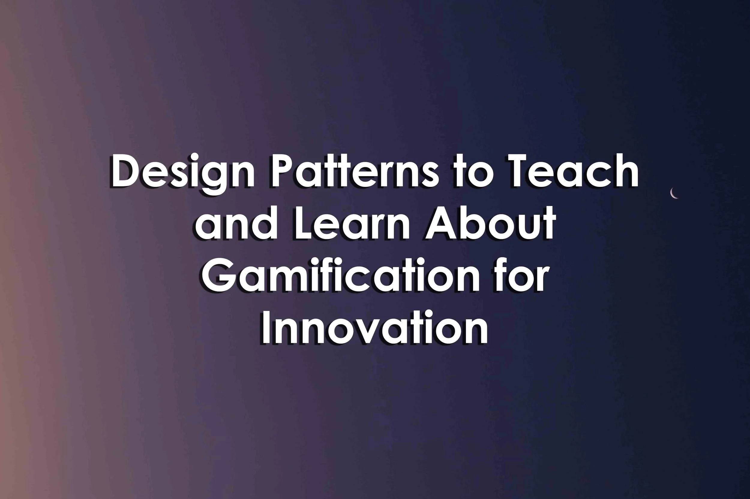 Design Patterns to Teach and Learn About Gamification for Innovation